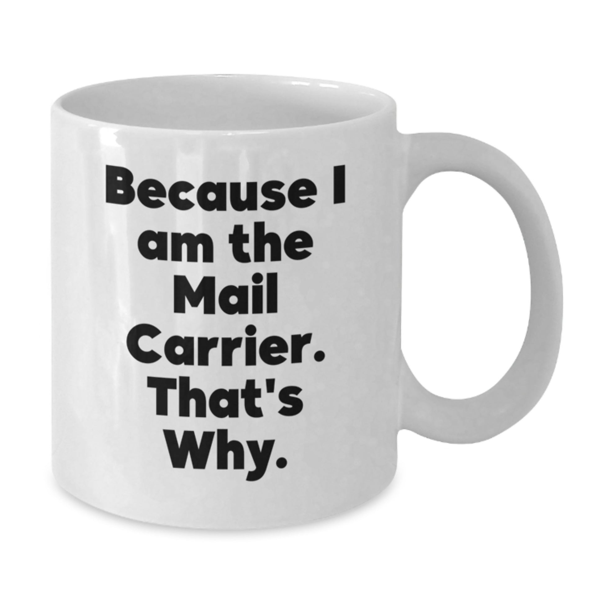 Funny Mail Carrier Gifts for Him - Unique White Coffee Mug Because I Am The Mail Carrier. That's Why. Gifts from Friends - Additional