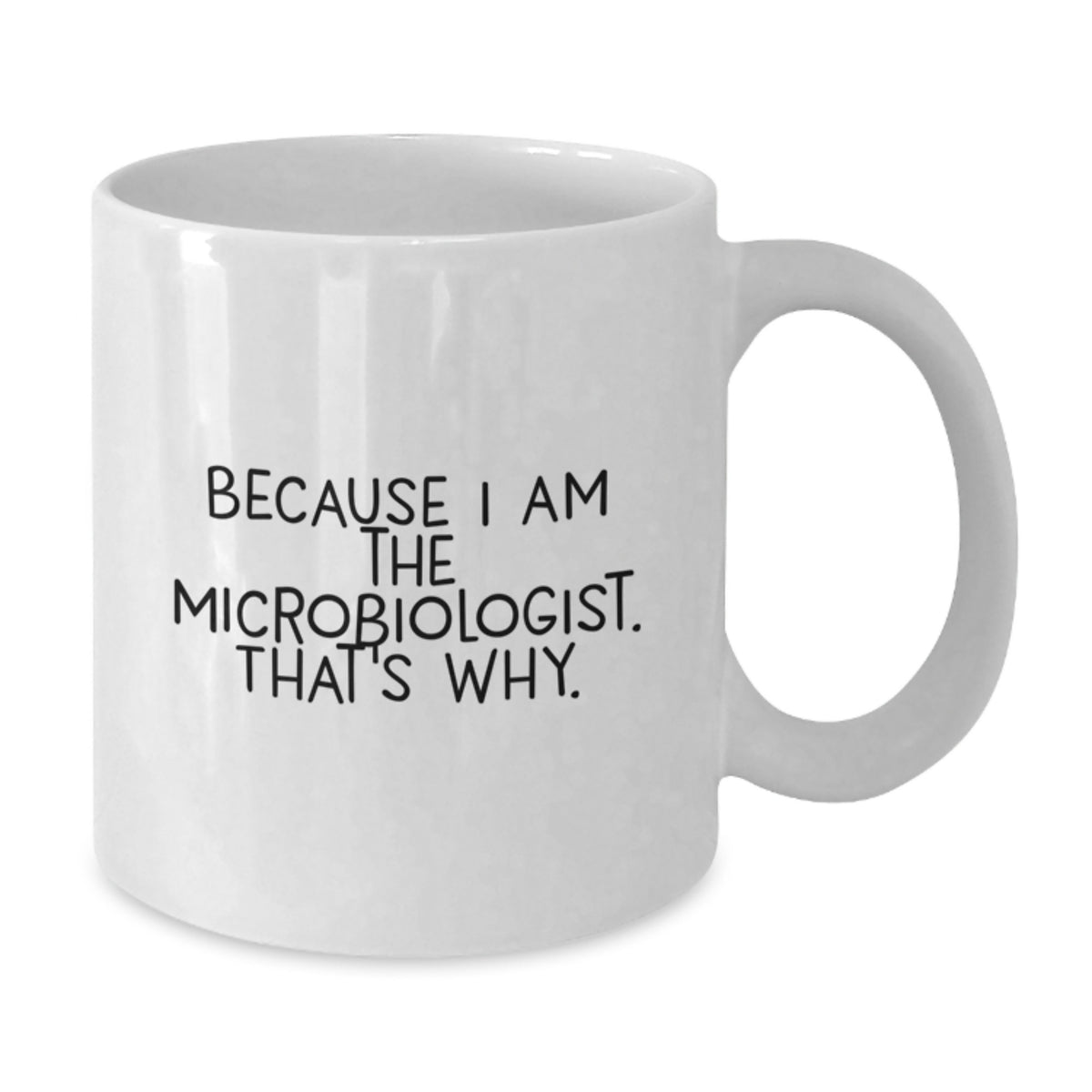 Christmas Gift For Her - Microbiologist Coffee Mug - Because I Am The - Additional