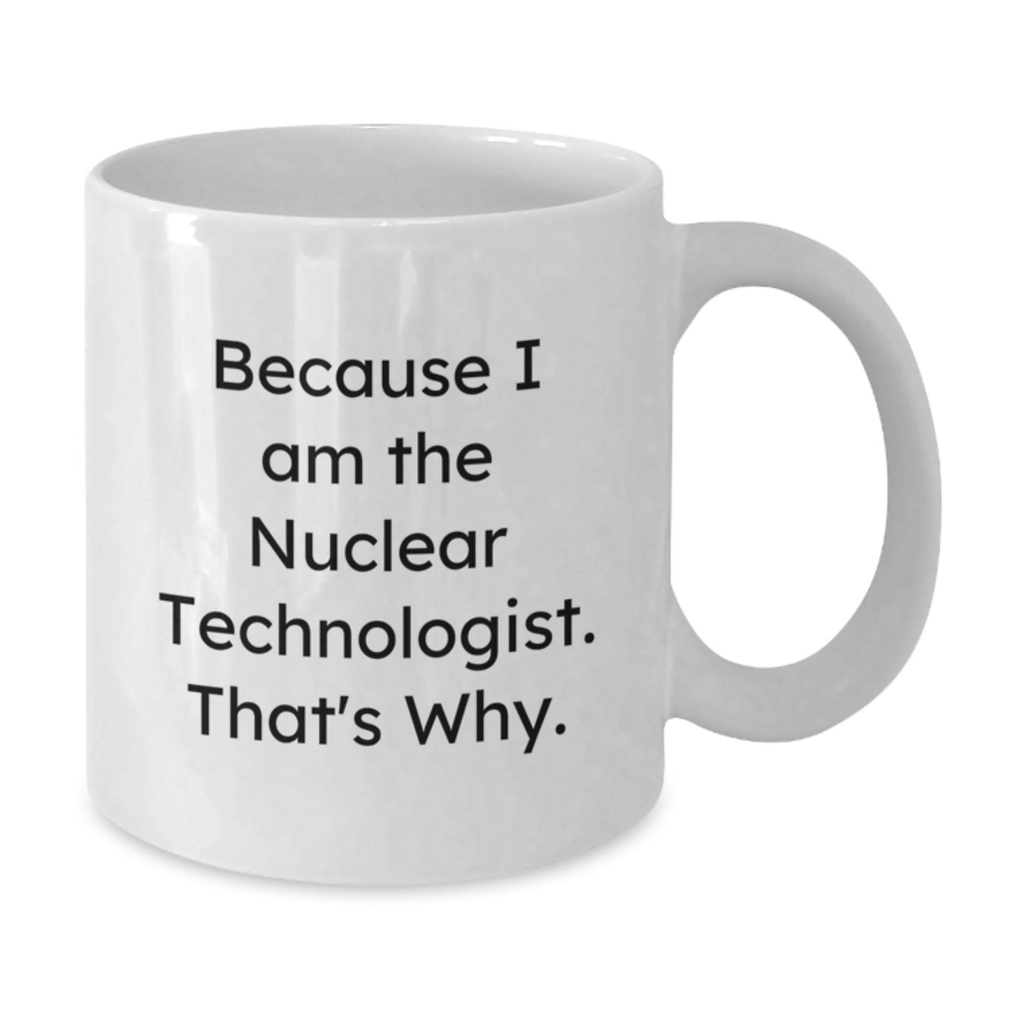 Nuclear Technologist Keepsake White Coffee Mug for Him Birthday Gift - Additional