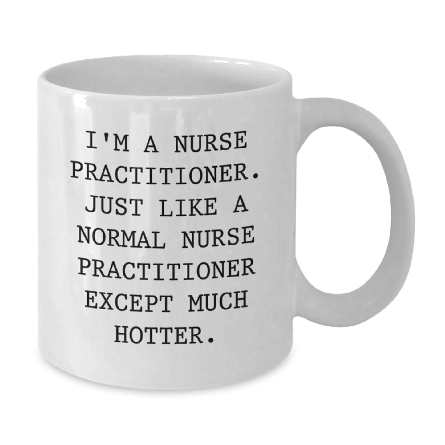 Funny Gifts for Nurse Practitioner Friend White Coffee Mug I'm A Nurse Practitioner Except Much Hotter Christmas Unique Presents - Additional