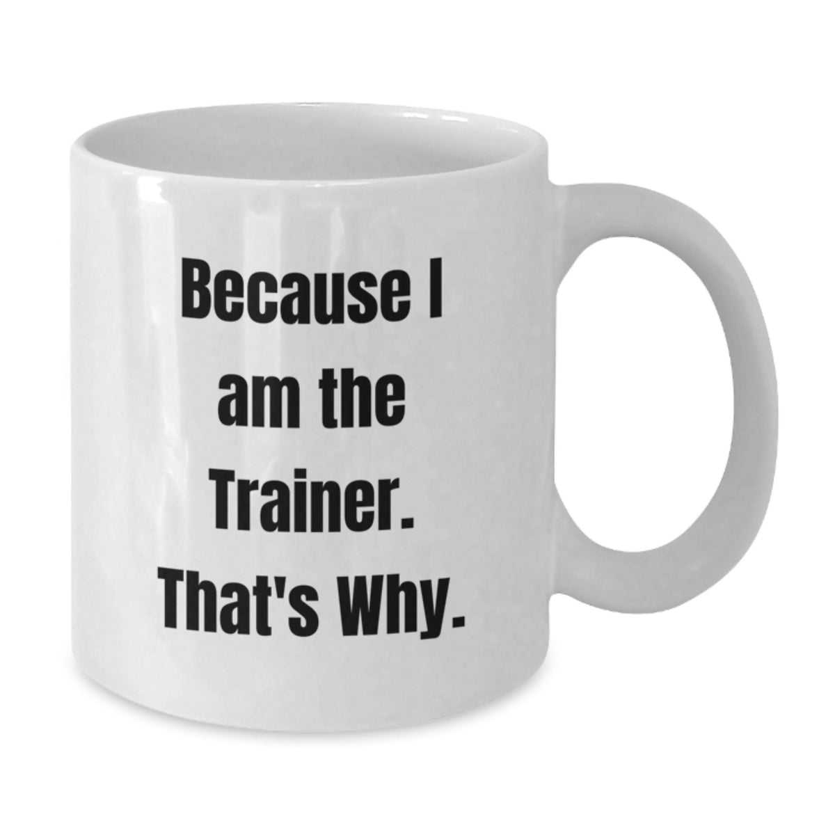 Trainer Keepsake Gift for Him - Because I Am The Trainer. That's Why. - Additional