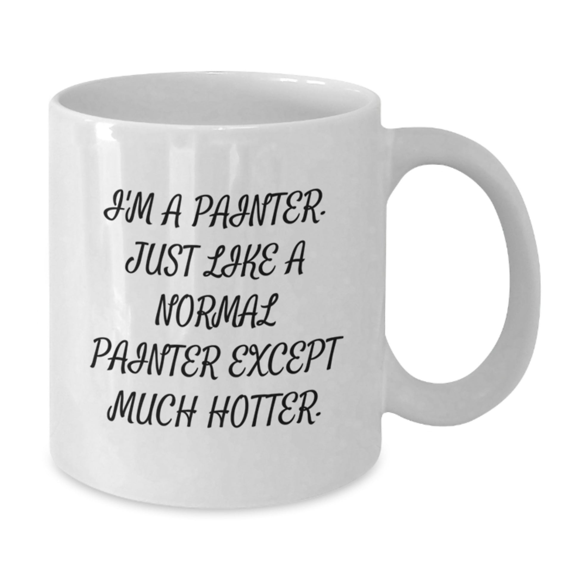 Funny Gifts from Friends for Painter, Unique Birthday Unique Gifts, Funny White Coffee Mug - I'm A Painter. Just Like A Normal Painter Except Much Hotter. - Additional