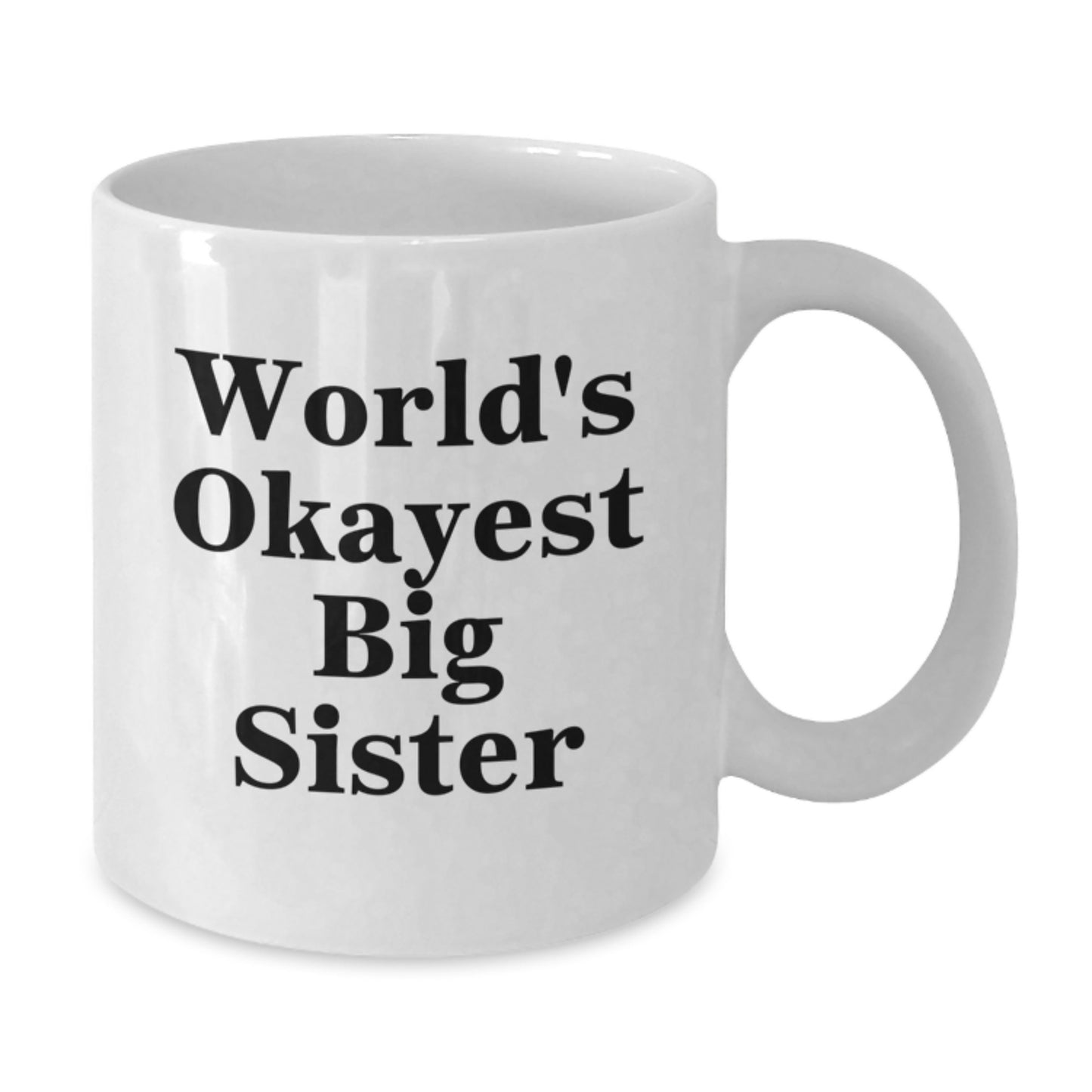 Funny Big Sister Gifts for Christmas Unique Gifts from Men to Big Sister, World's Okayest Big Sister Coffee Mug, White Ceramic Mugs for Big Sister Enthusiasts, Big Sister Sister Love - Additional