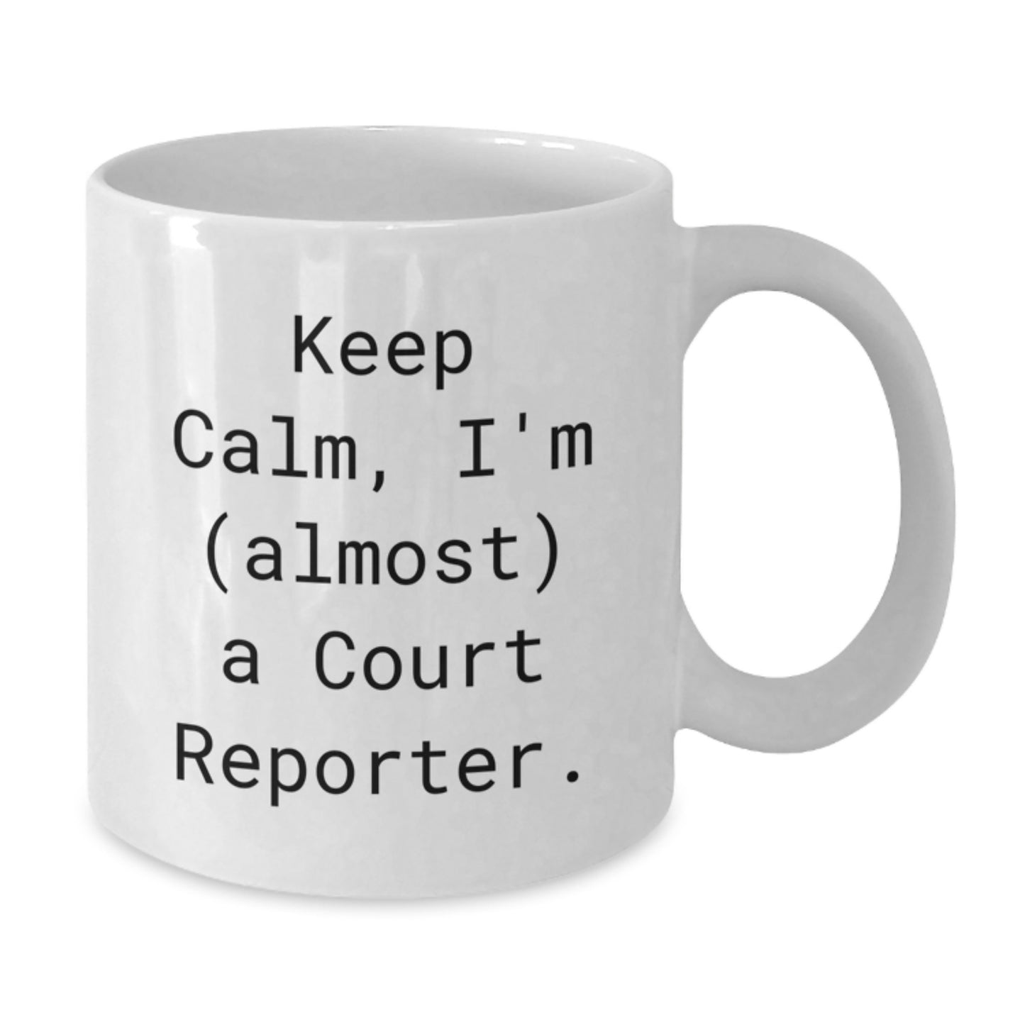 Funny Court Reporter Gifts from Friends, White Coffee Mug - Keep Calm, I'm (almost) A Court Reporter. Valentine's Unique Gifts for Court Reporters - Additional