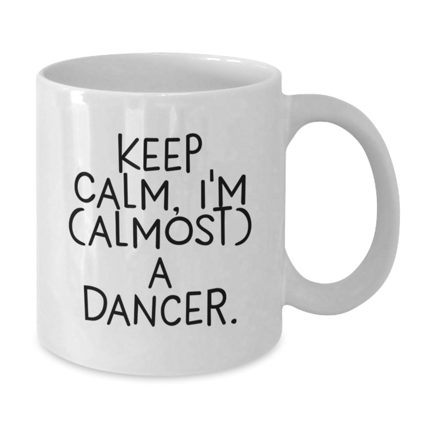 Funny Dancer Gifts from Friends for the Lovely Dancer in Your Life, White Coffee Mug, Keep Calm I'm almost A Dancer, Valentine's Unique Gifts - Additional