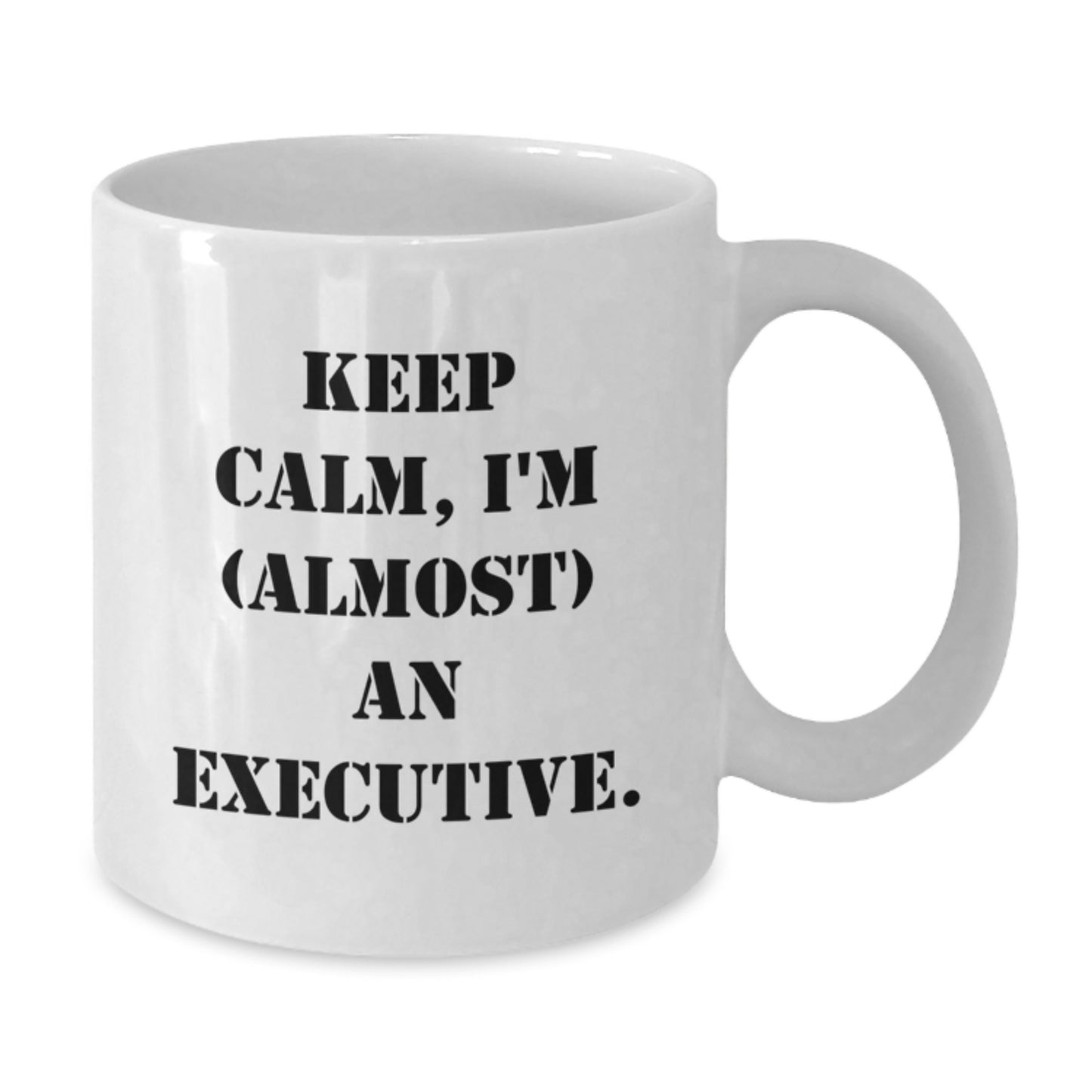 Executive Mug–Birthday Gift for Him Keep Calm, I'm (Almost) An Executive - Additional