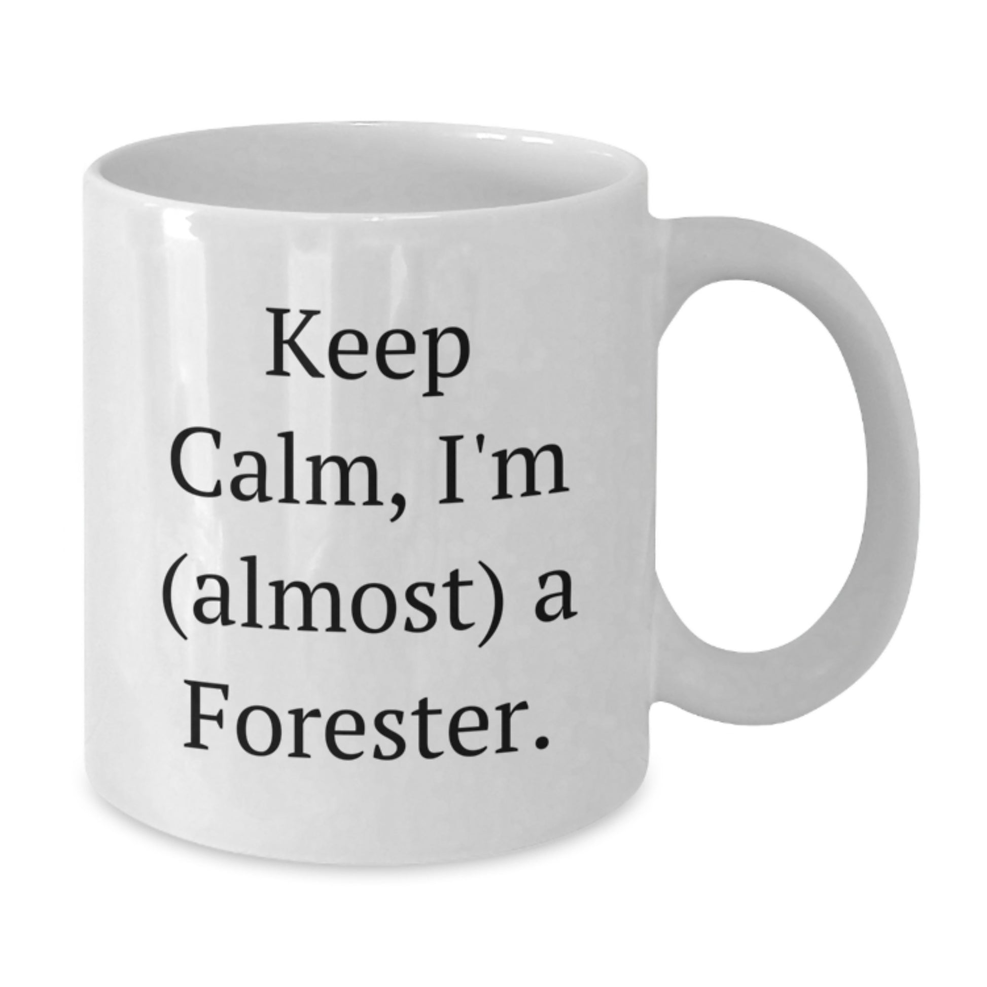 Funny Forester Gifts, Keep Calm I'm (almost) A Forester, White Coffee Mug for Birthday, Gifts from Friends, Gifts for Forester - Additional
