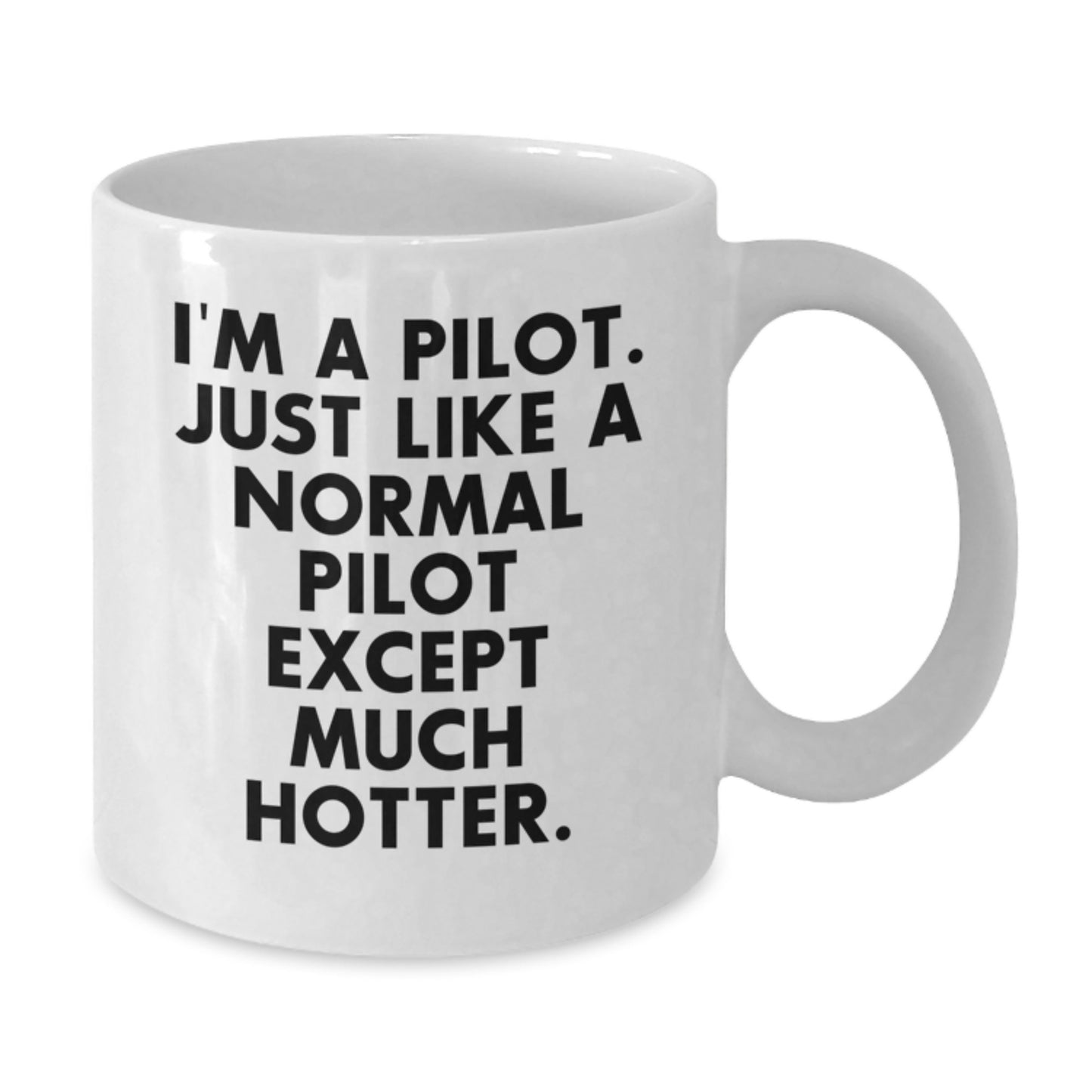 Funny Pilot Gifts for Valentine's - I'm A Pilot. Just Like A Normal Pilot Except Much Hotter. White Coffee Mug from Friends - Additional
