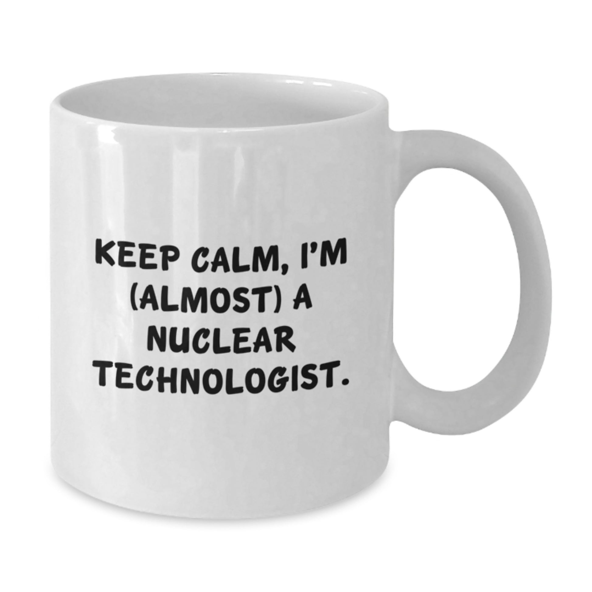 Nuclear Technologist White Coffee Mug Idea for Coworkers Birthday Gift - Additional
