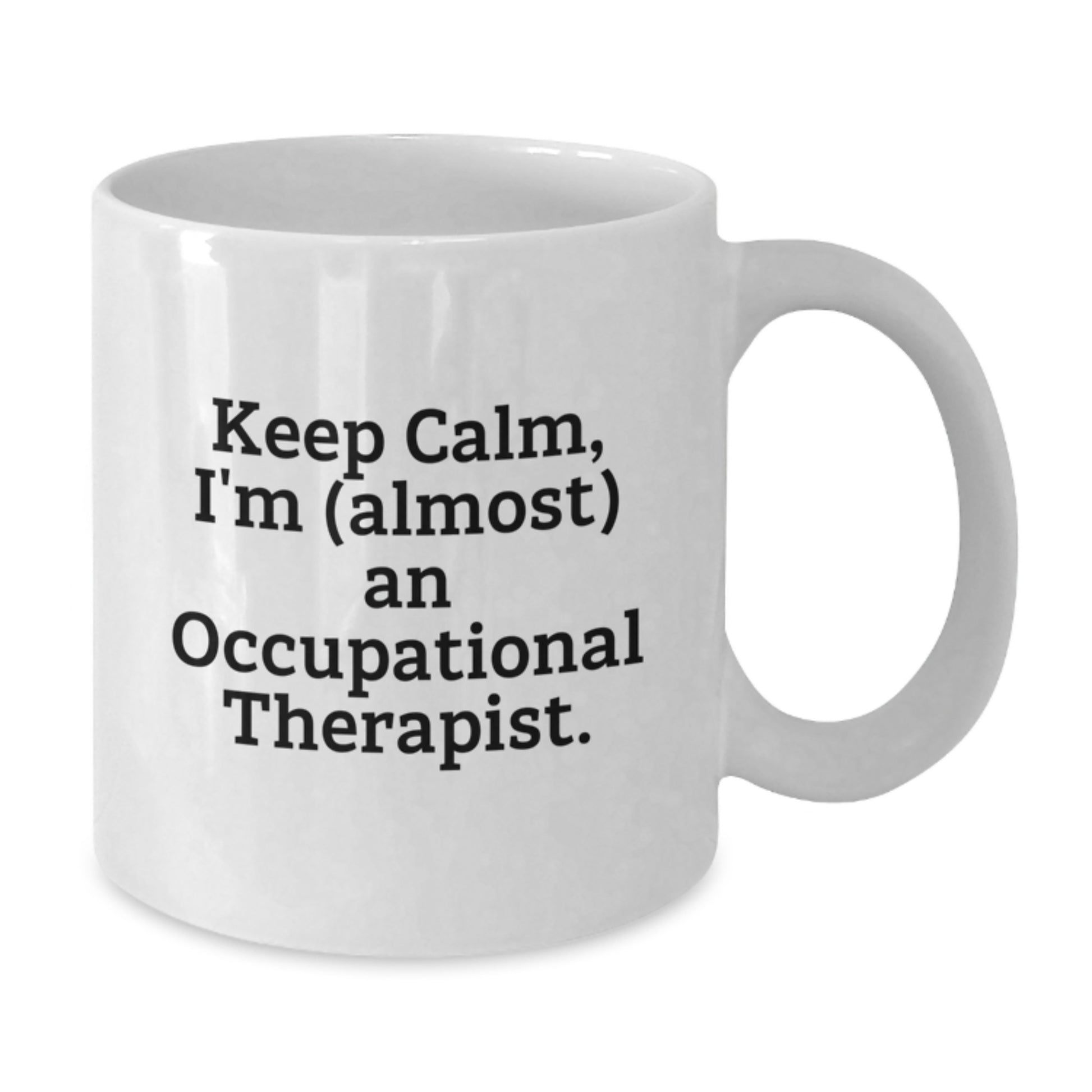 Funny Occupational Therapist Gifts for Him from Coworkers, White Coffee Mug with Keep Calm I'm almost An Occupational Therapist Quote, Valentine's Unique - Additional