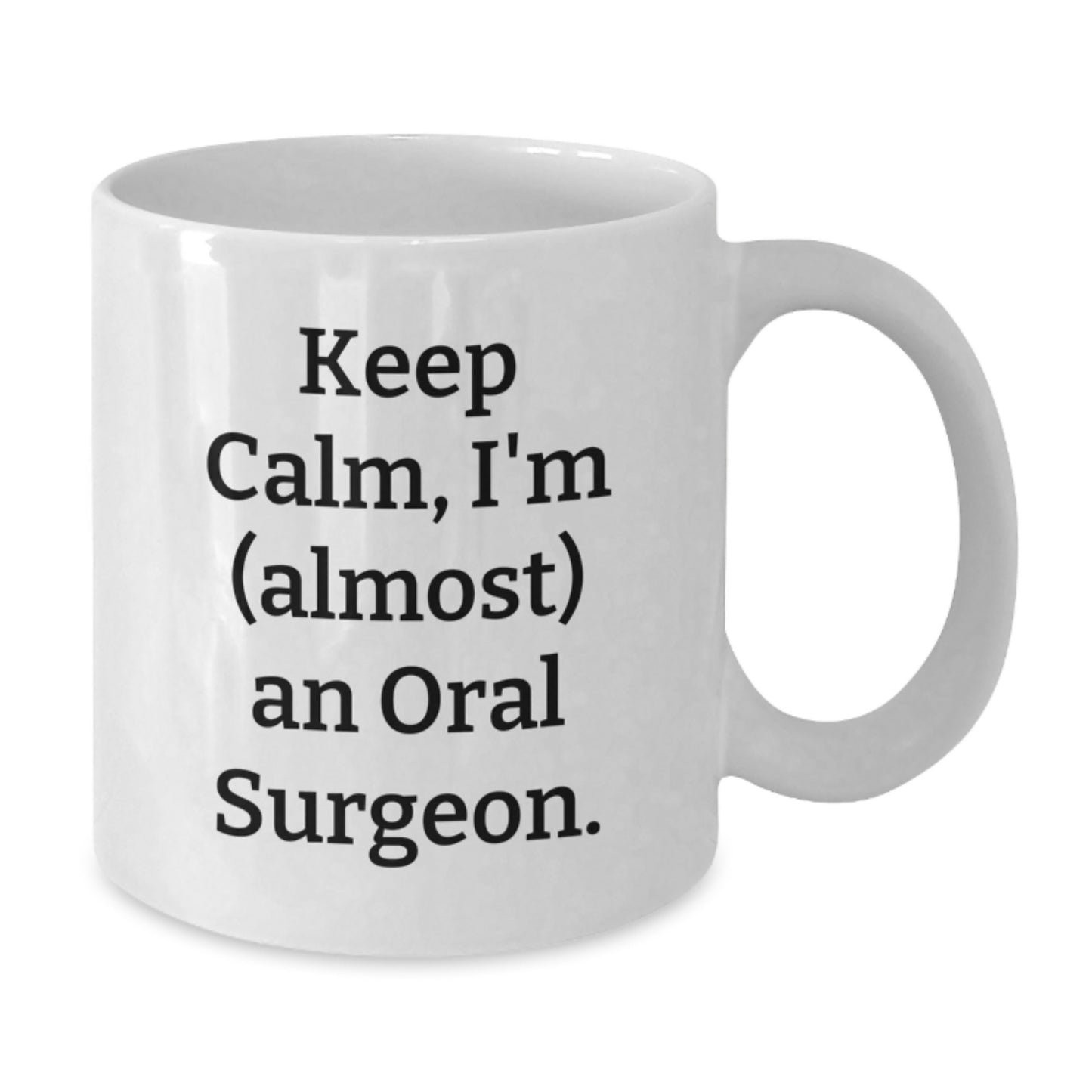 Funny Oral Surgeon Gifts for Men - White Coffee Mug, Keep Calm I'm (almost) An Oral Surgeon - Birthday Unique Gifts from Friends to Family - Additional