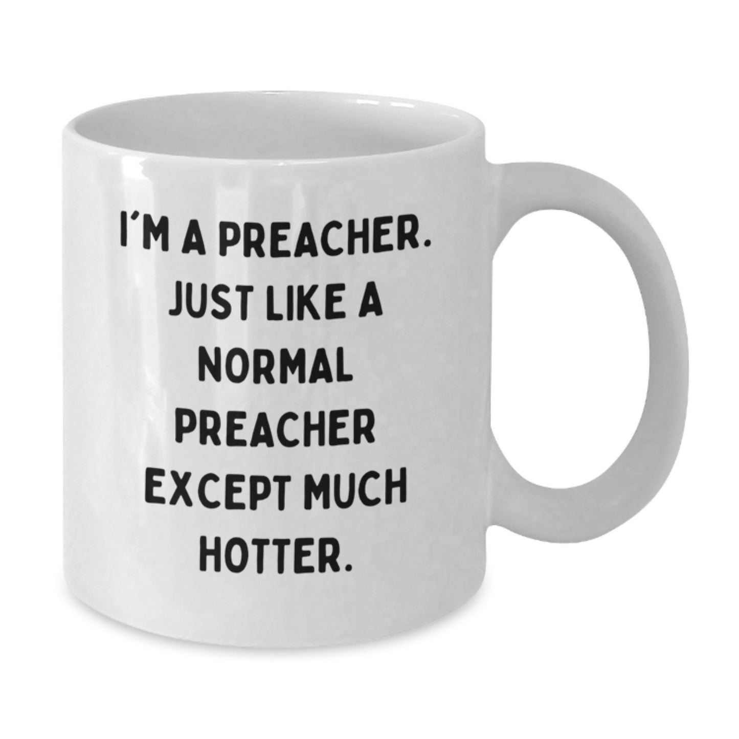 Funny Preacher Gift for Birthday, White Coffee Mug for Preacher, Humorous Quote 'I'm A Preacher. Just Like A Normal Preacher Except Much Hotter.' - Gifts from Friends to Preacher - Additional