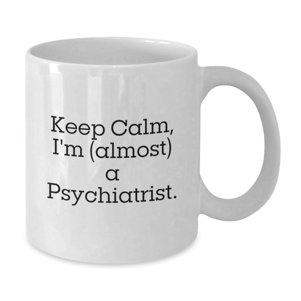 Psychiatrist Gift for Him - Keep Calm, Im (Almost) A Psychiatrist - Additional
