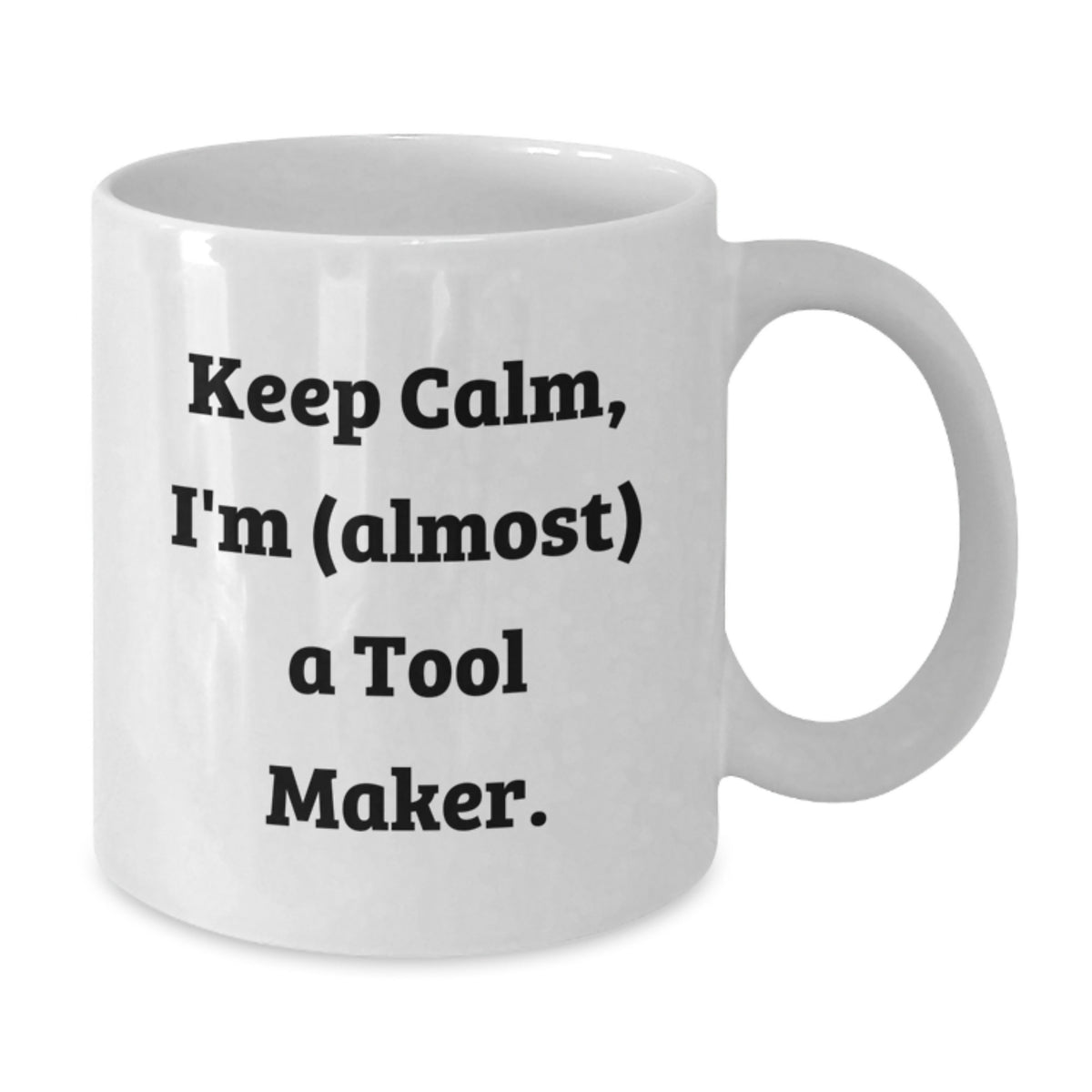 Christmas Gift for Her - Keep Calm, I'm (Almost) A Tool Maker Present - Additional
