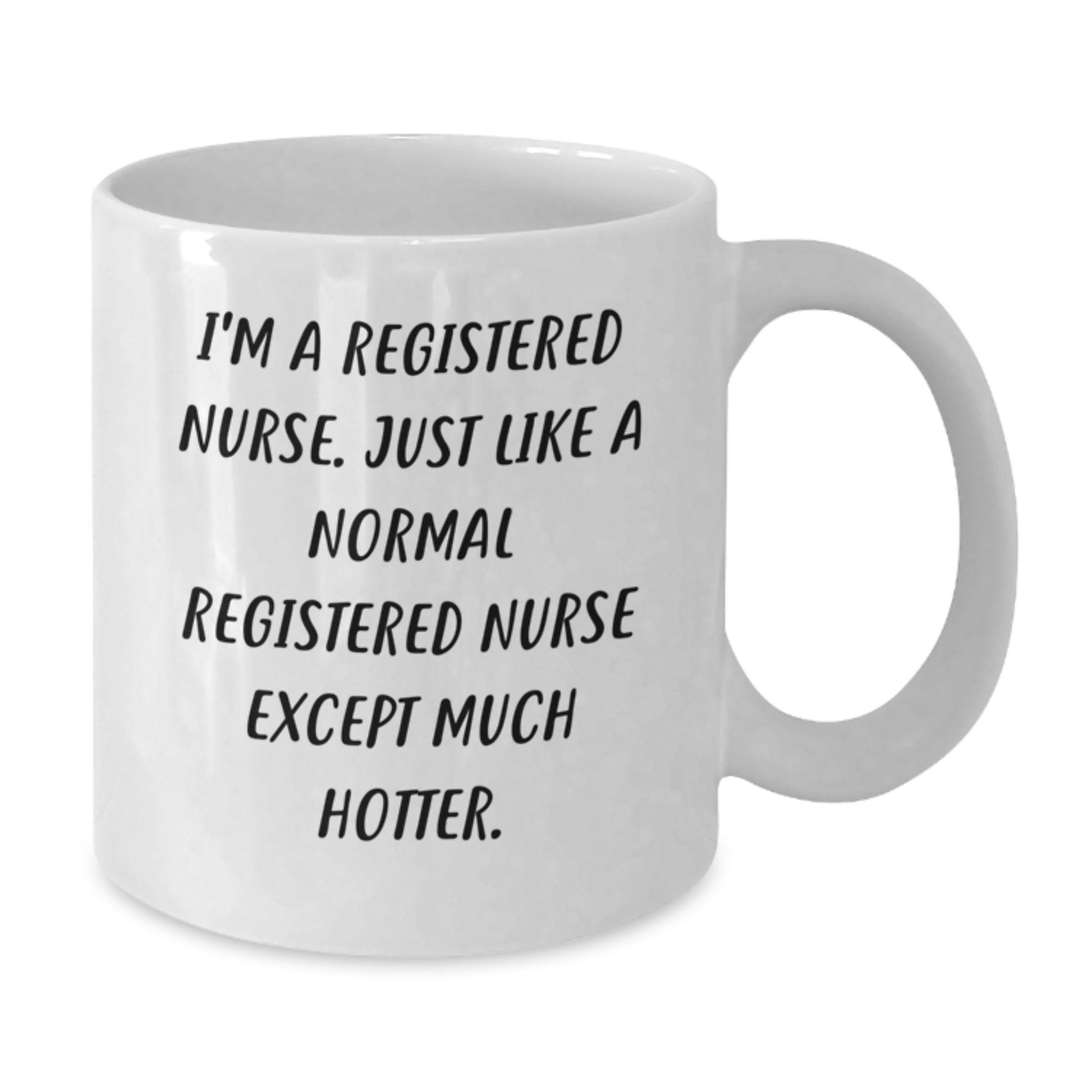 Funny Registered Nurse Gifts from Men - White Coffee Mug, Birthday Unique Gifts for Her - 'I'm A Registered Nurse Except Much Hotter' Quote Mug - Additional
