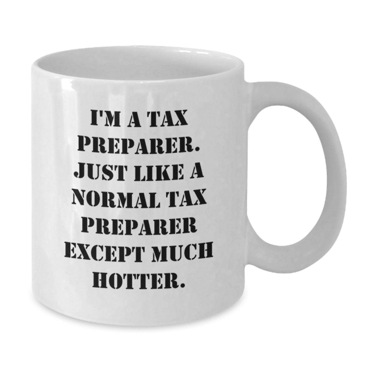 Funny Christmas Unique Gifts from Friends for Tax Preparer - White Coffee Mug, I'm A Tax Preparer Except Much Hotter! - Additional