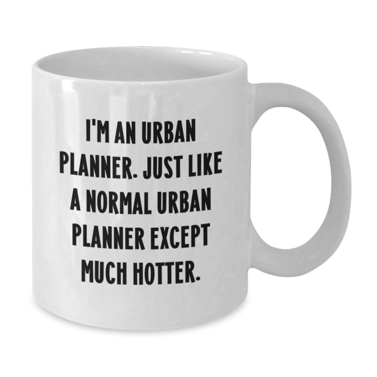 Funny Urban Planner Gift for Him, Unique Valentine's Mug, I'm An Urban Planner, Just Like A Normal Urban Planner Except Much Hotter, 11oz White Coffee Mug - Additional