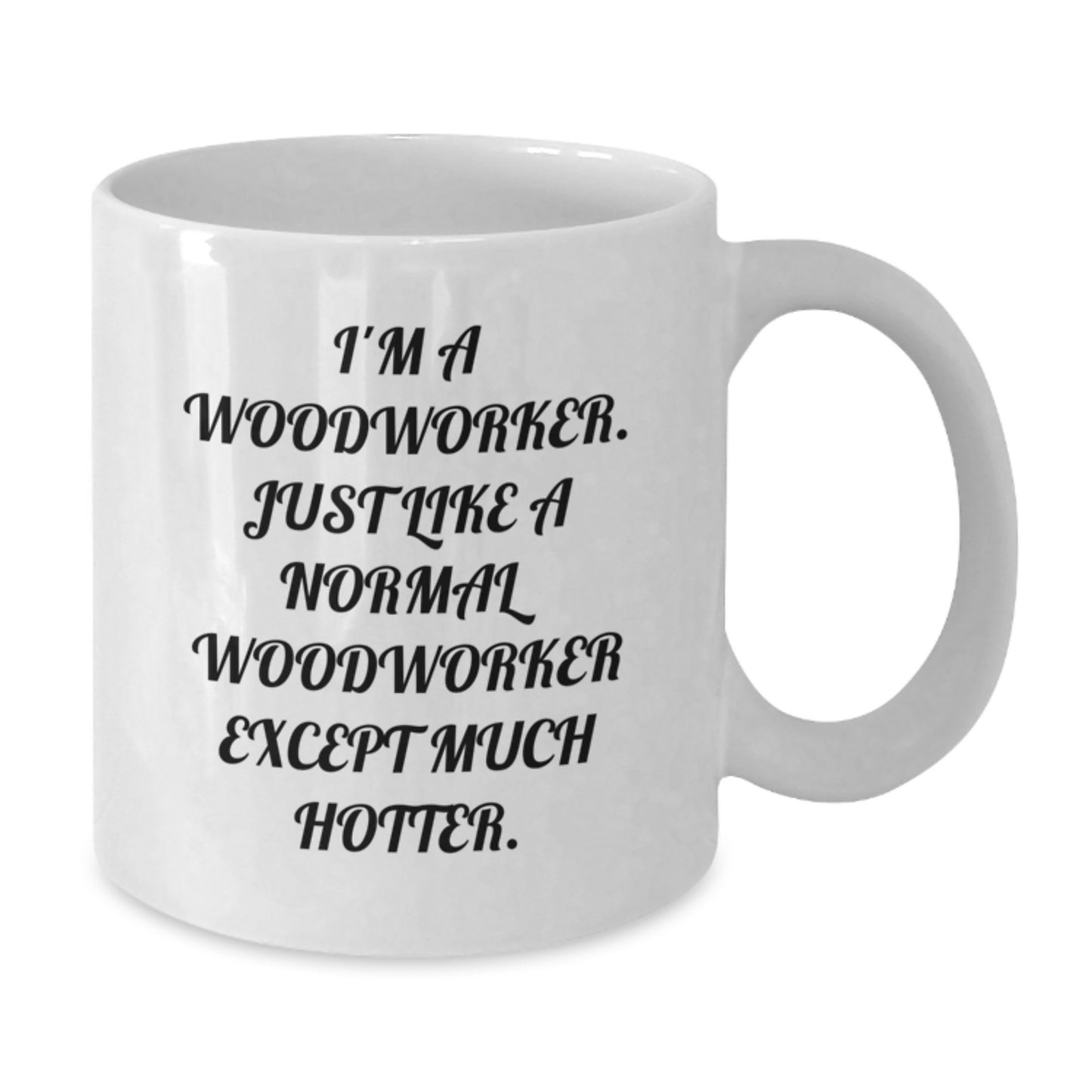 Funny Woodworker Quotes White Coffee Mug, Gifts for Men from Lovers, Perfect Valentine's Unique Gifts - Additional