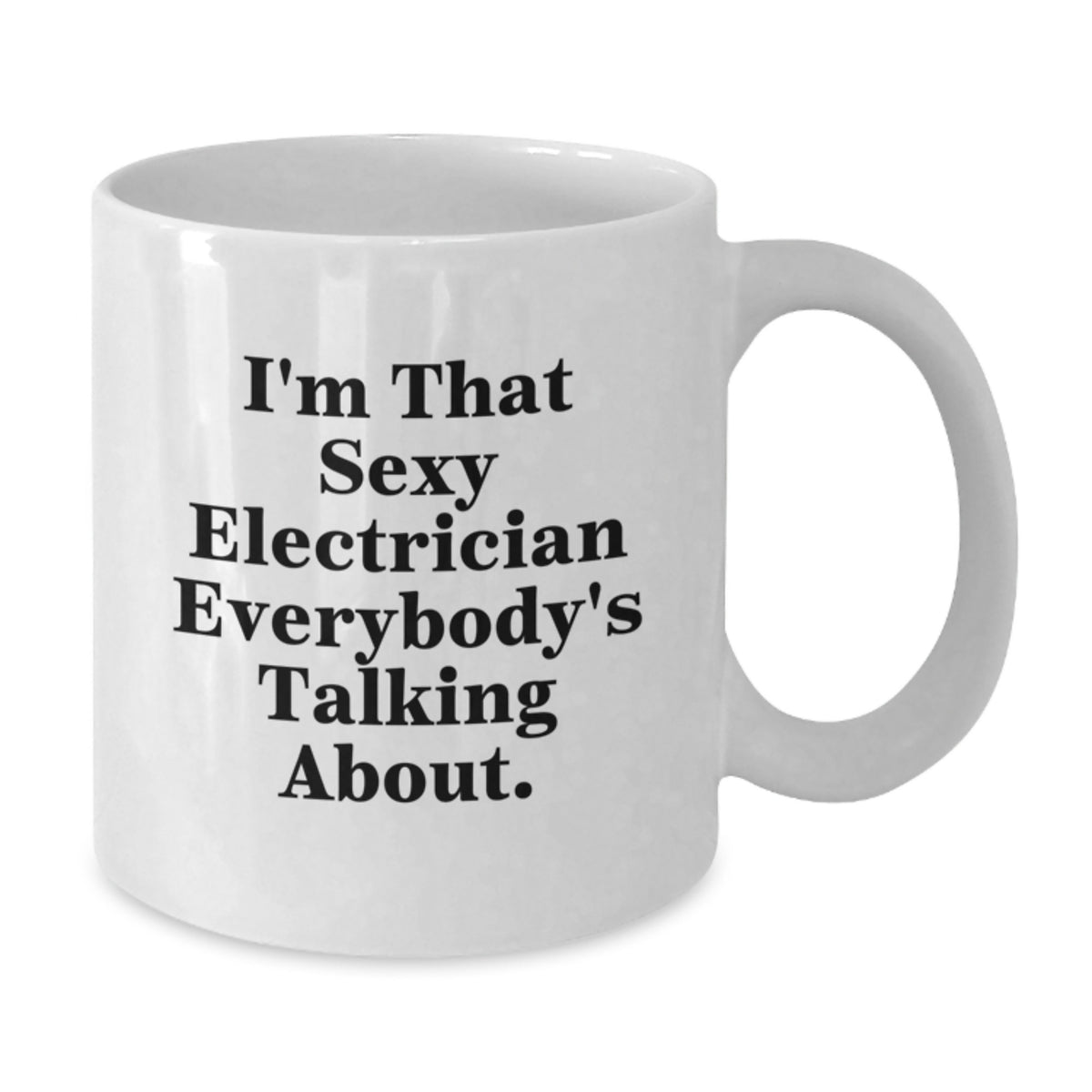 Electrician Gift for Him - Sexy Quote Keepsake White Coffee Mug - Additional