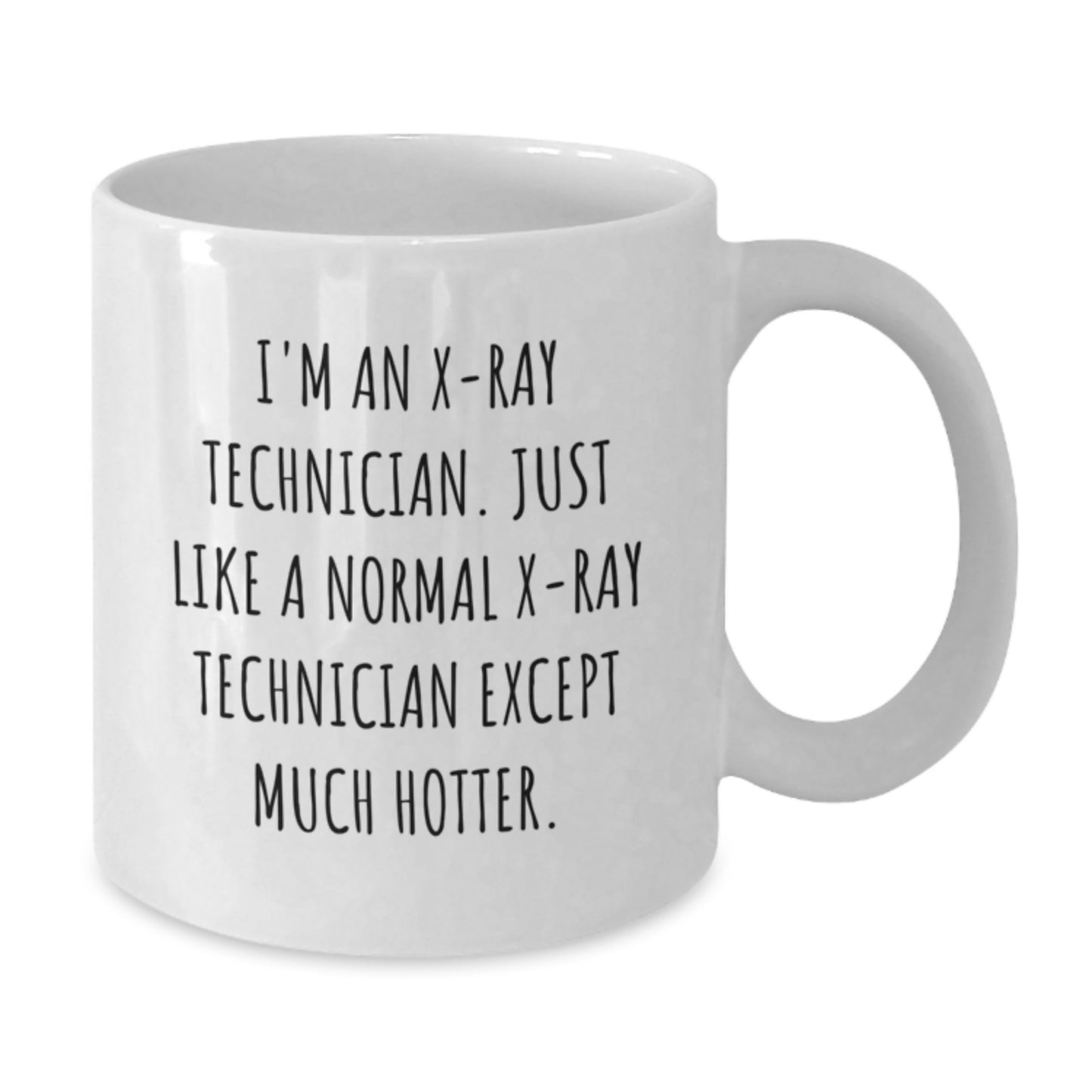 Funny X-Ray Technician Gifts for Women, White Coffee Mug, 'I'm An X-ray Technician. Just Like A Normal X-ray Technician Except Much Hotter.' Quote, Mother's Day Unique Gifts from Friends to Family - Additional