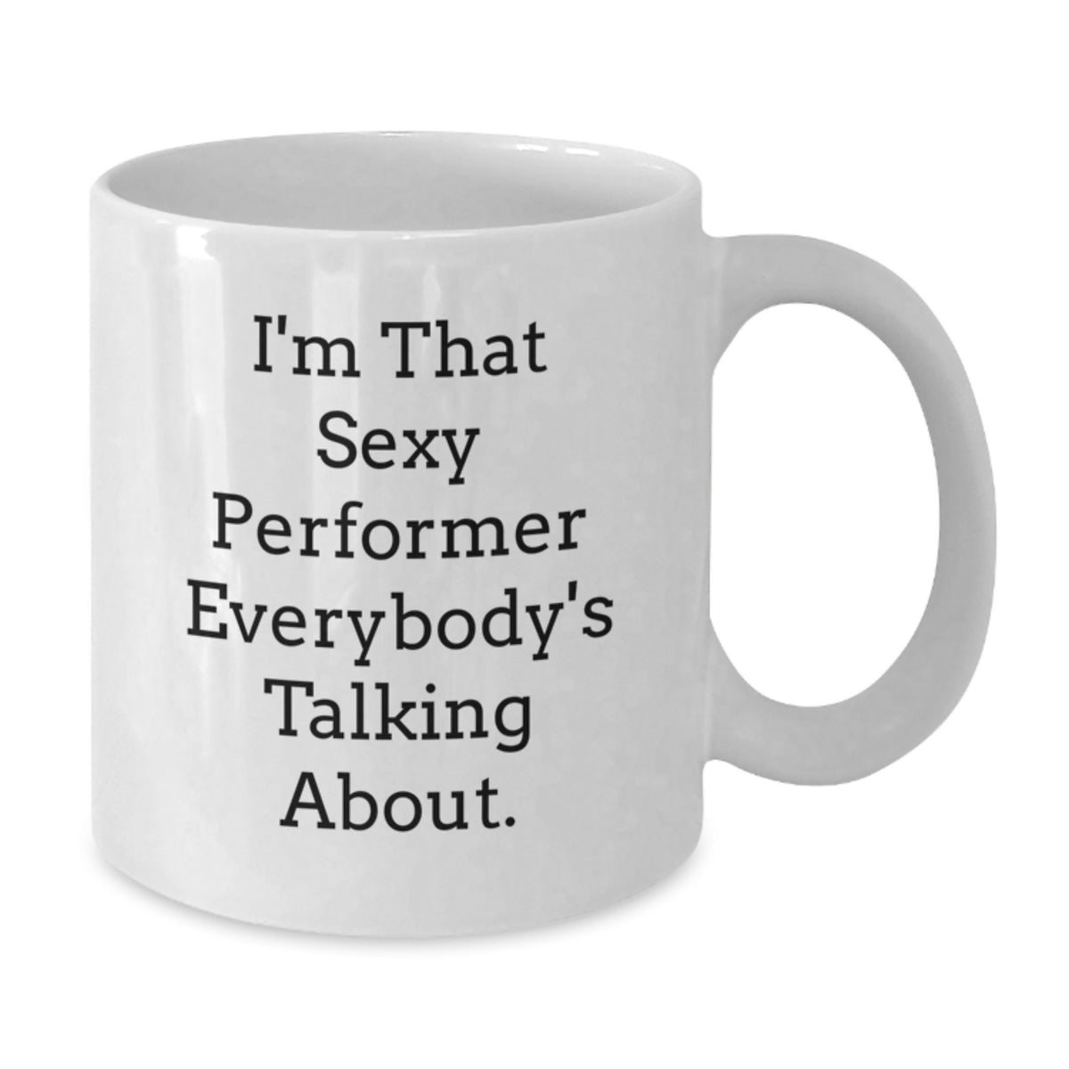 Performer Coffee Mug Gift for Him - Sexy Quote Keepsake - Additional