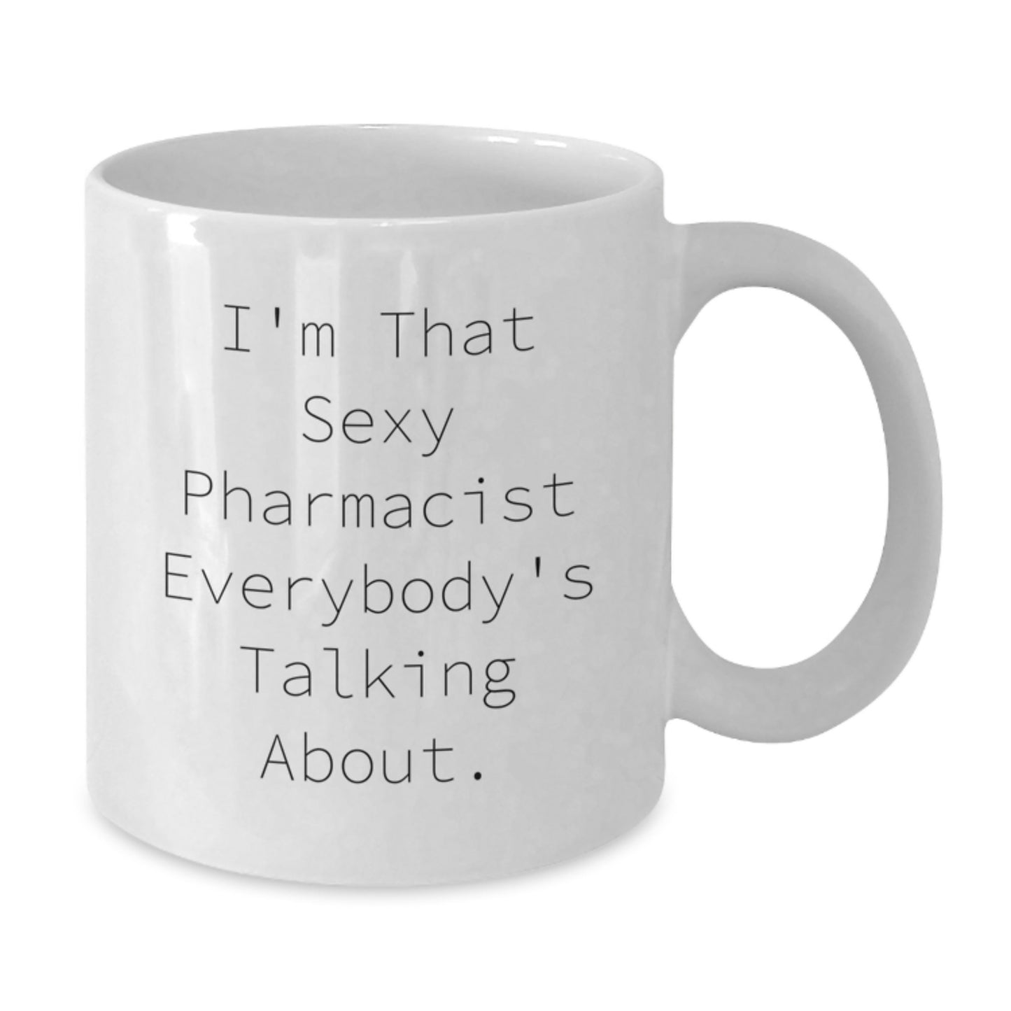 Funny Pharmacist White Coffee Mug, I'm That Sexy Pharmacist Everybody's Talking About., Gifts from Family, Gifts for Pharmacist, White Coffee Mug Gifts, Birthday Unique Gifts - Additional