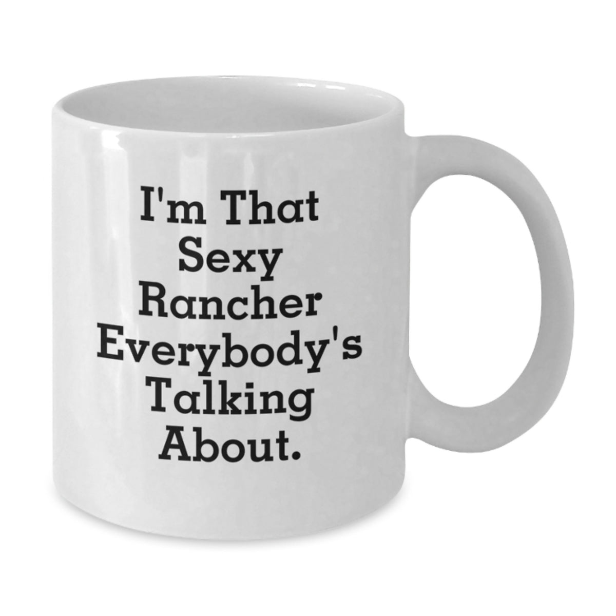 Rancher Gift for Him Playful Coffee Mug Keepsake - Sexy Rancher Saying - Additional