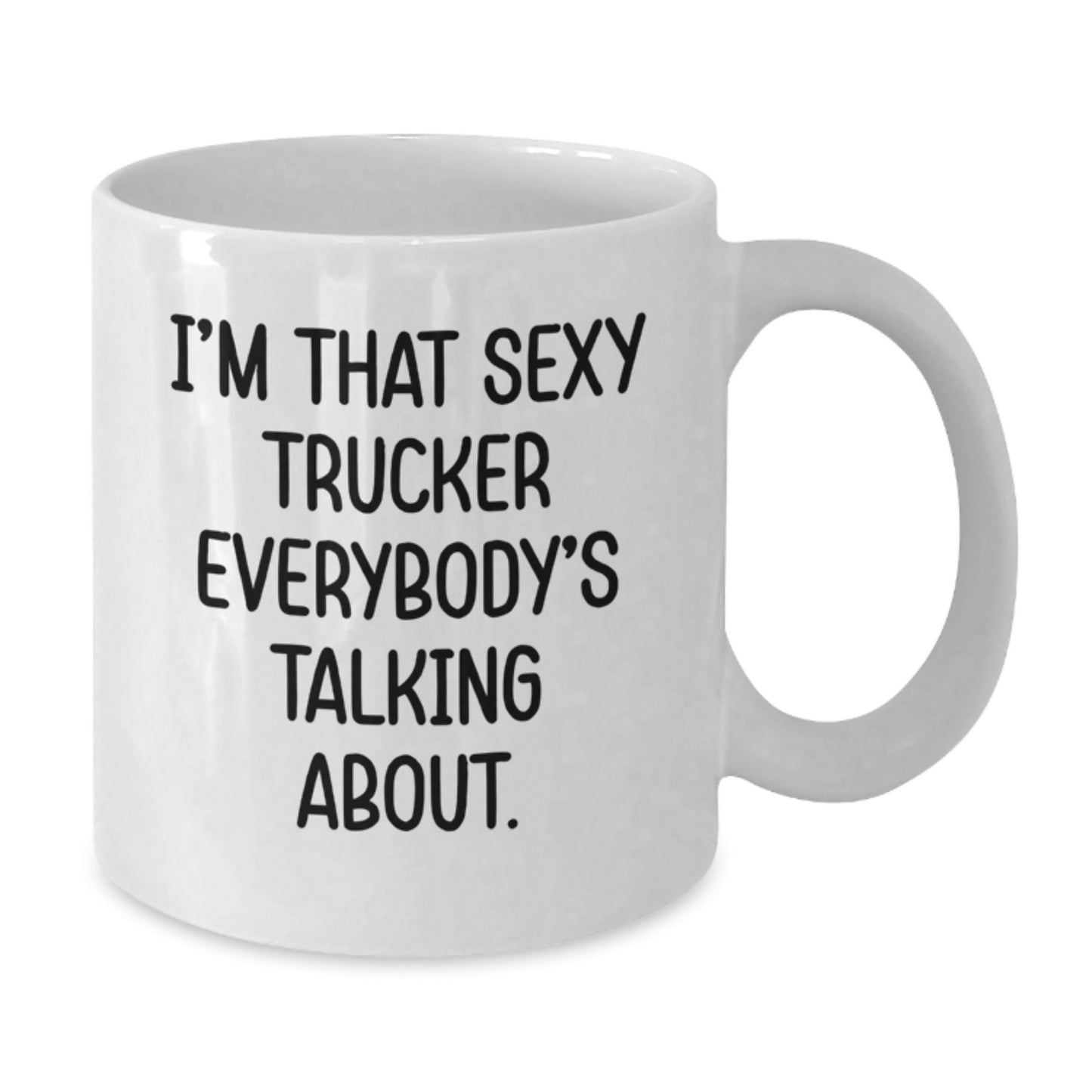 Funny Trucker Gifts from Friends, Unique White Coffee Mug for Birthday, I'm That Sexy Trucker Everybody's Talking About. - Additional