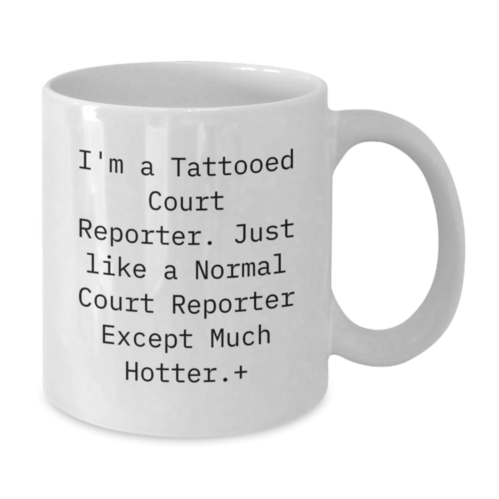 Court Reporter Gifts from Friends, Funny White Coffee Mug, Birthday Unique Gifts for Court Reporter, White Coffee Mug, I'm A Tattooed Court Reporter Except Much Hotter. - Additional
