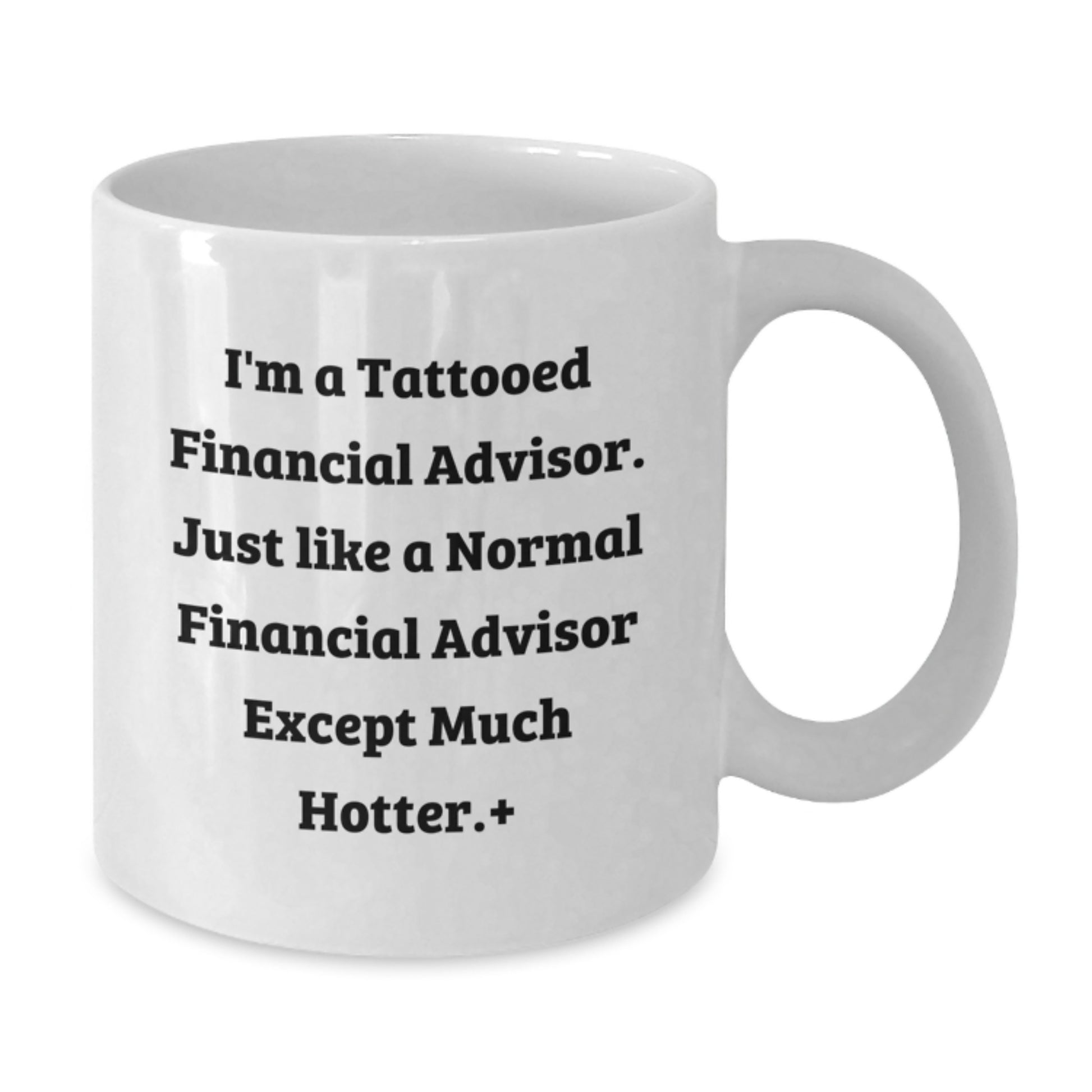 Funny Financial Advisor Gifts for Birthday from Friends - White Coffee Mug, I'm A Tattooed Financial Advisor, Unique Birthday Unique Gifts - Additional