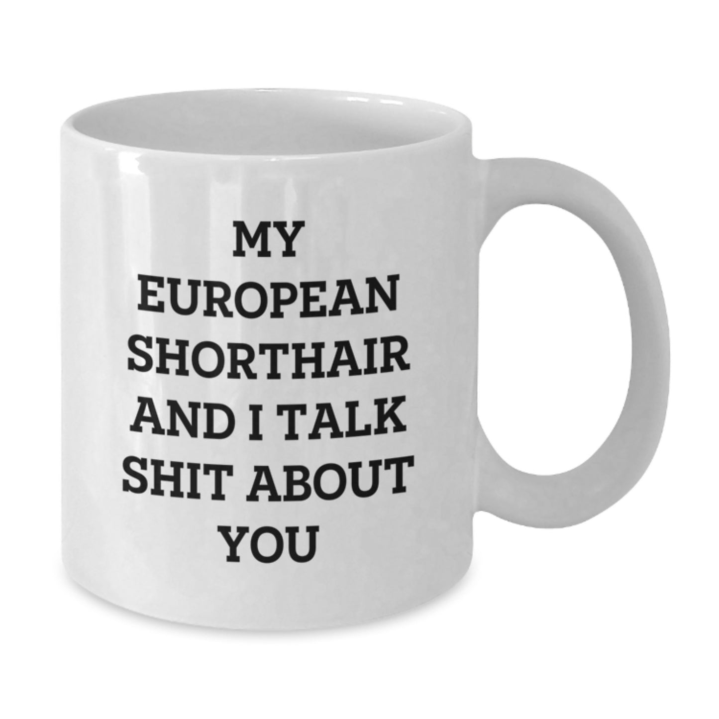 Funny European Shorthair Cat Gifts for Cat Lovers - White Coffee Mug, Quotes from My European Shorthair And I Talk Shit About You - Unique Gifts from Friends and Family for Mom on Mother's Day - Additional