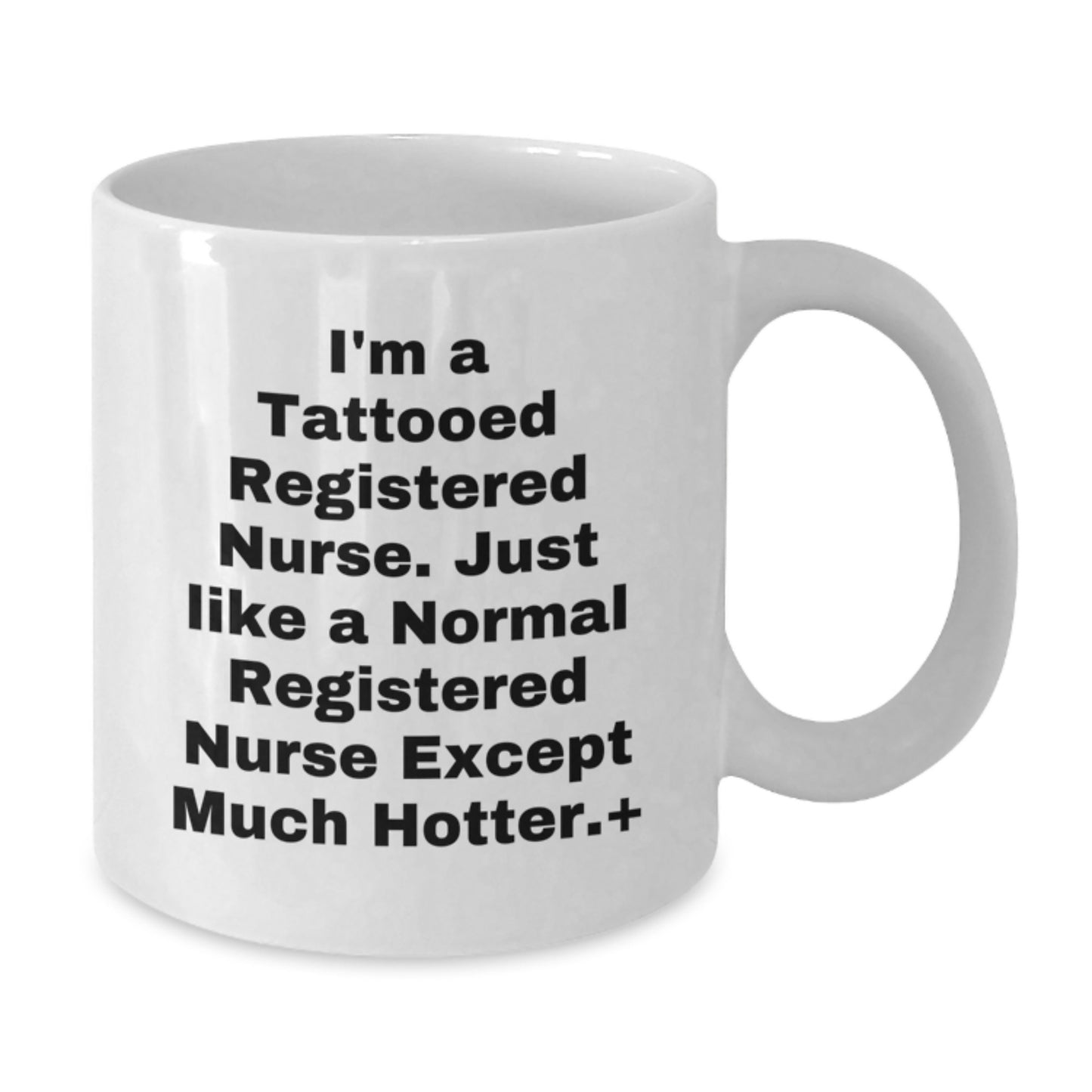 Funny Christmas Unique Gifts for Registered Nurses, Unique White Coffee Mug, I'm A Tattooed Registered Nurse Except Much Hotter., Gifts from Friends to Coworkers - Additional