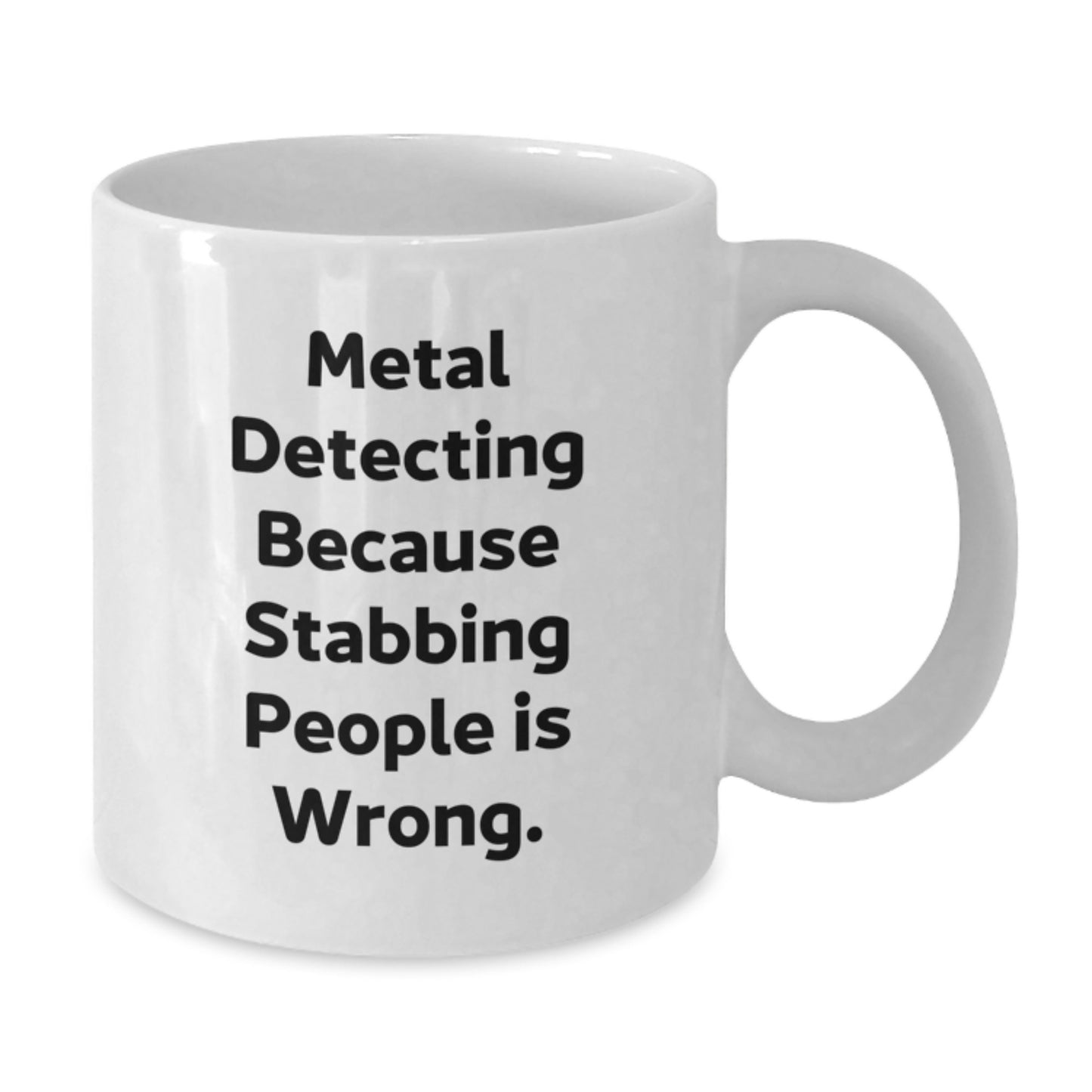 Graduation Unique Gifts for Metal Detecting Enthusiasts - Funny White Coffee Mug, Metal Detecting Because Stabbing People Is Wrong, Gifts from Friends to Family - Additional