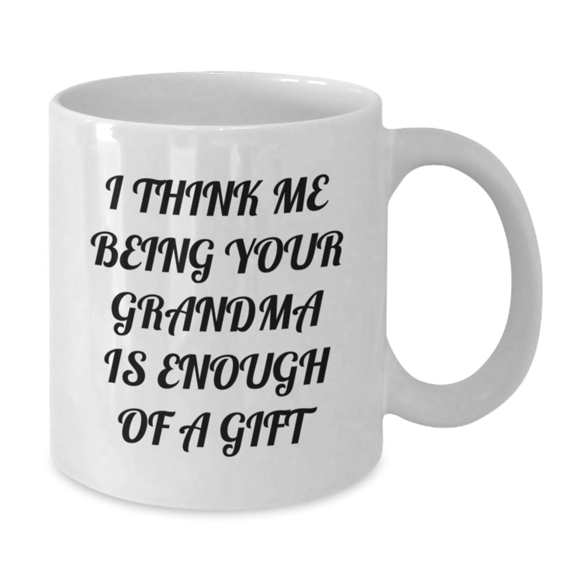 Grandma Gifts from Family Funny White Coffee Mugs for Grandma I Think Me Being Your Grandma Is Enough Of A Gift - Additional