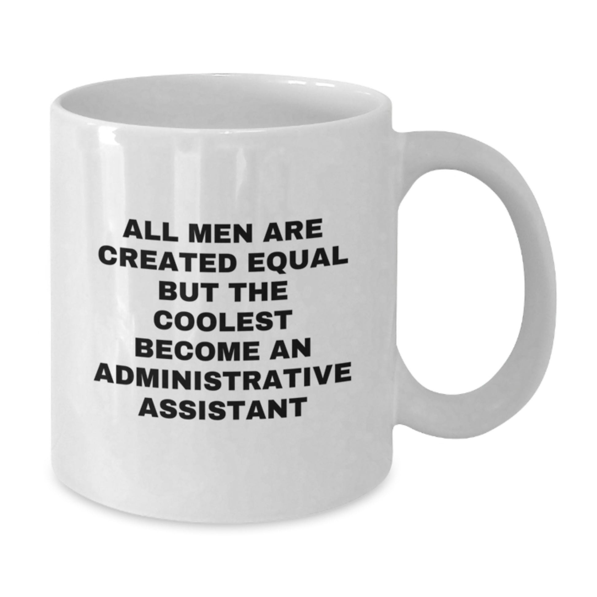 Funny Administrative Assistant Gifts from Men - White Coffee Mug - Unique Mother's Day Unique Gifts for Administrative Assistant Friends and Family - Additional