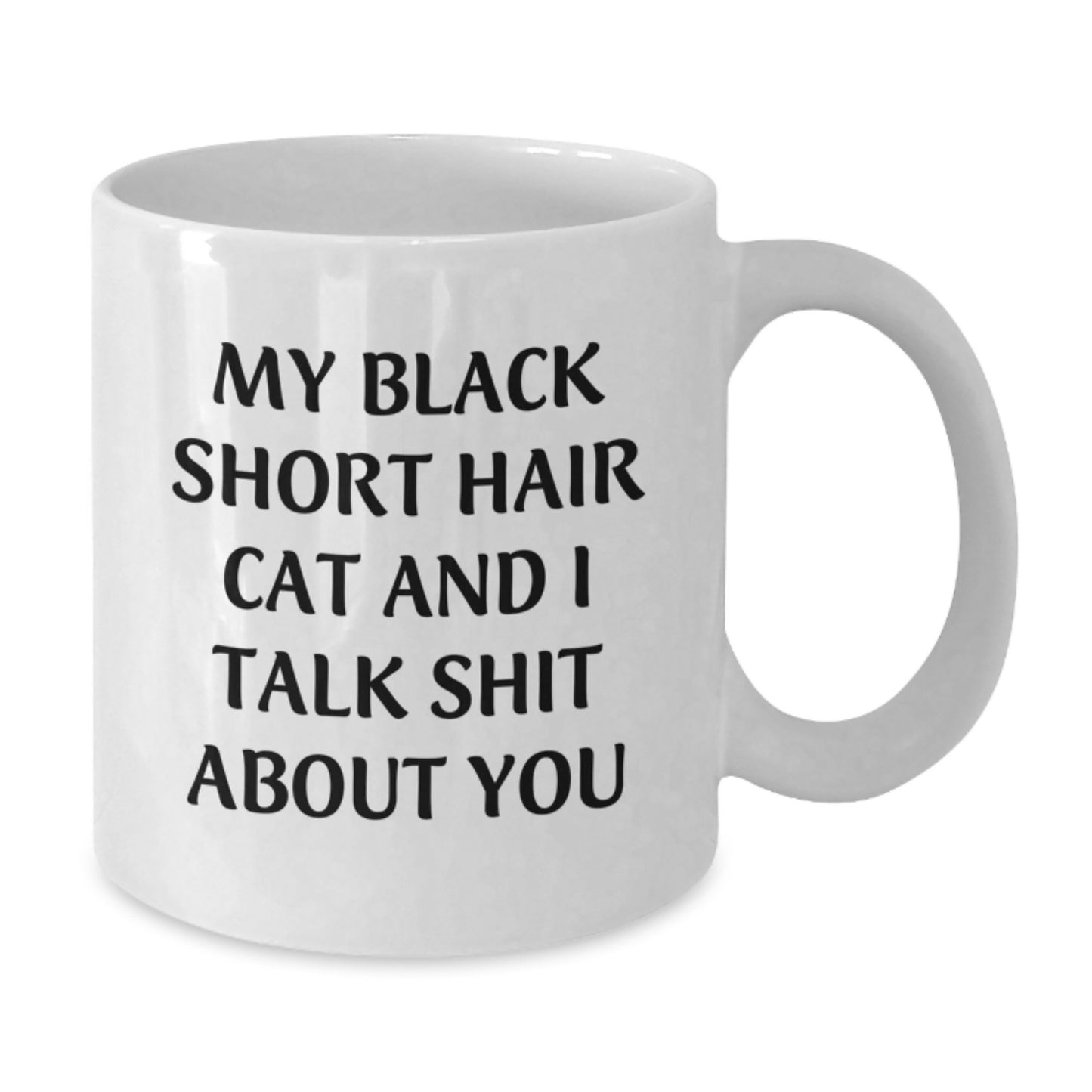 Funny Gifts from Friends for Black Short Hair Cat Lovers, White Coffee Mug with 'My Black Short Hair Cat And I Talk Shit About You' Quote, Perfect Christmas Unique Gifts - Additional