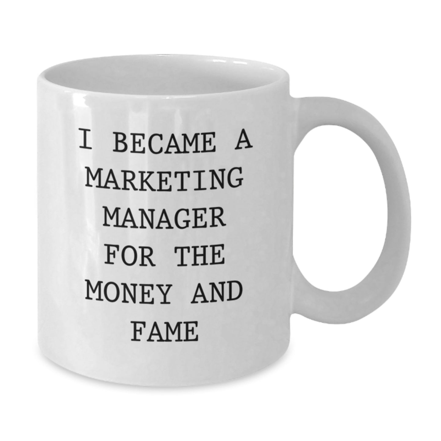 Funny 'I Became A Marketing Manager For The Money And Fame' White Coffee Mug Gifts from Friends to Marketing Manager Christmas Unique Gifts - Additional