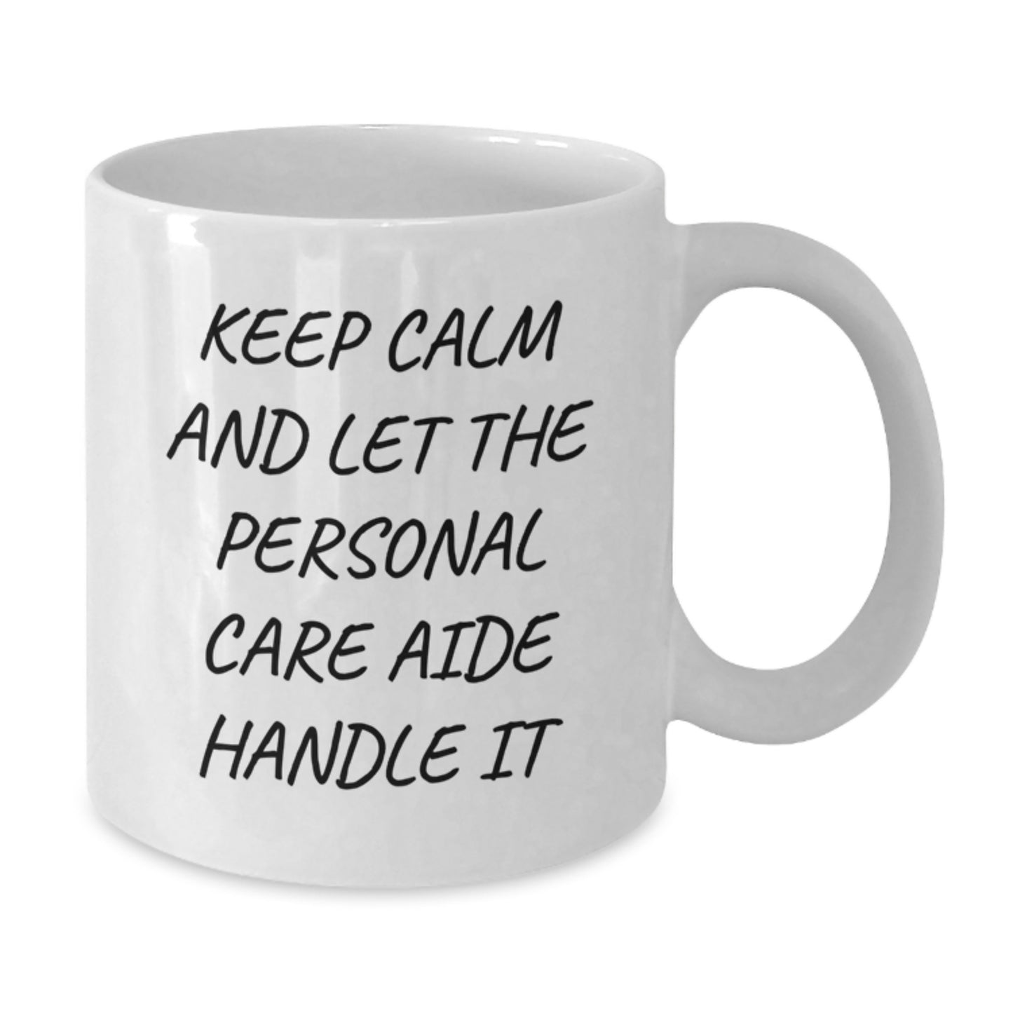 Funny Keep Calm Personal Care Aide Gifts from Friends Birthday White Coffee Mug, Inspirational Quote for Personal Care Aide, 11oz or 15oz Capacity, Ceramic, Microwave, Dishwasher Safe - Additional