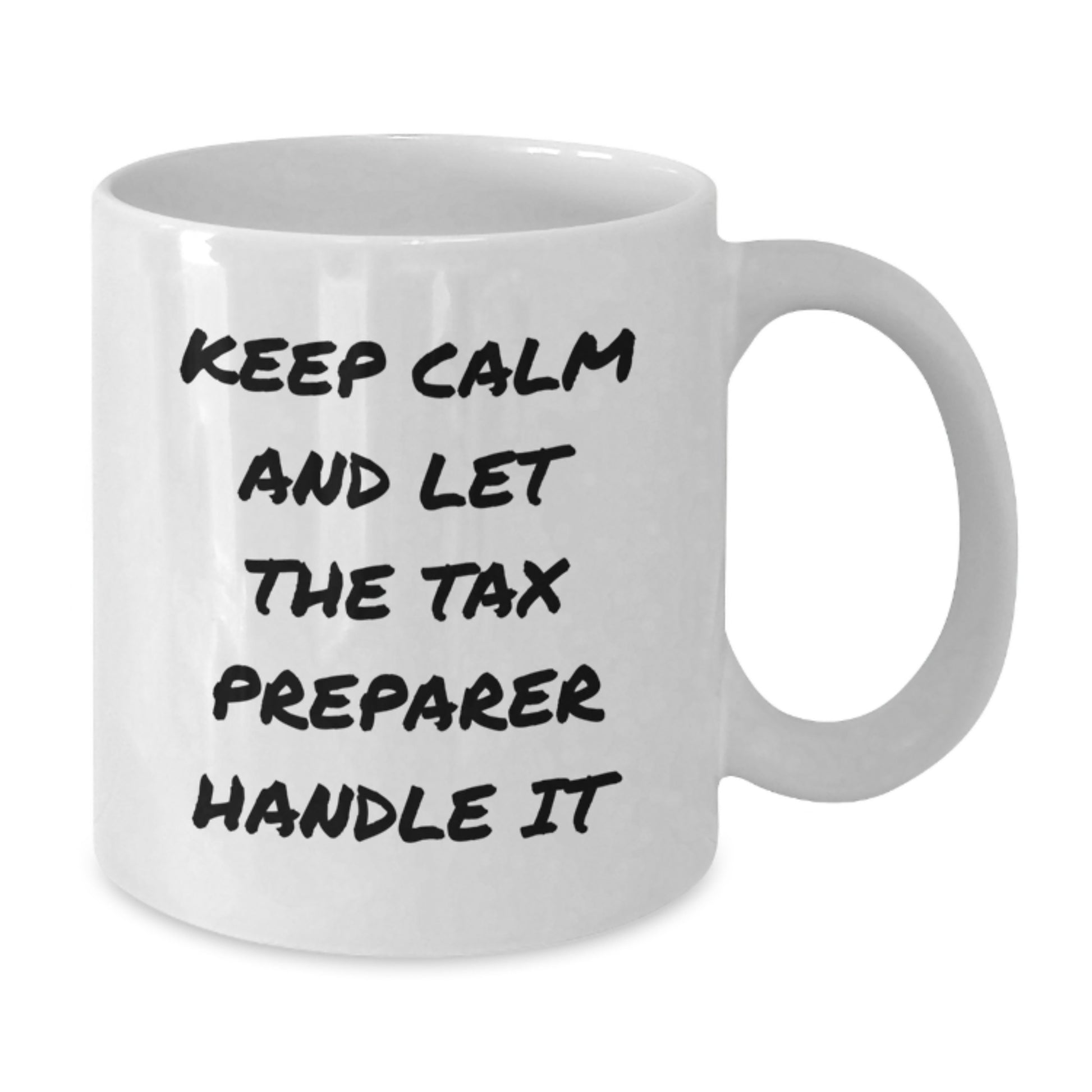 Funny Tax Preparer Gifts from Friends for Graduation Unique White Coffee Mug - Keep Calm And Let The Tax Preparer Handle It - Additional