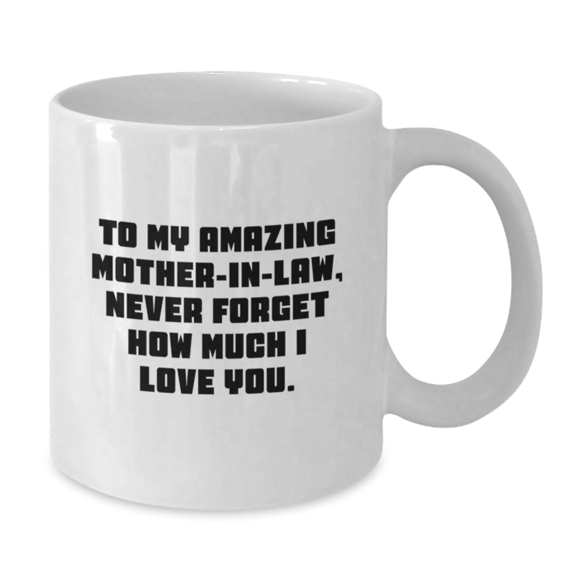 Funny Gifts from Men to Mom-in-law on Christmas Unique White Coffee Mug - 'To My Amazing Mom-in-law, Never Forget How Much I Love You.' - Additional