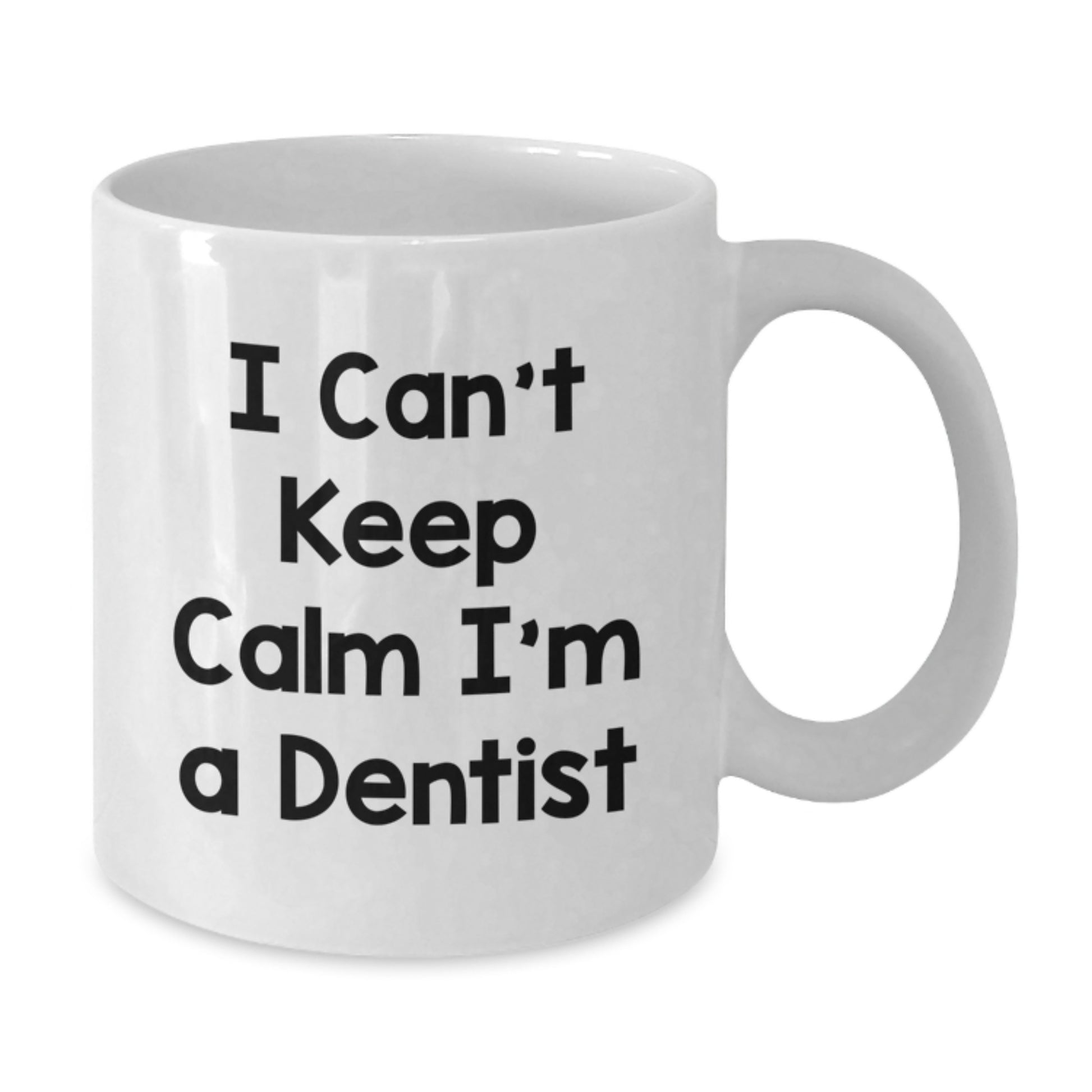 Funny Dentist Gifts for Men and Women - I Can't Keep Calm White Coffee Mug, Unique Christmas Unique Gifts from Friends and Family - Additional