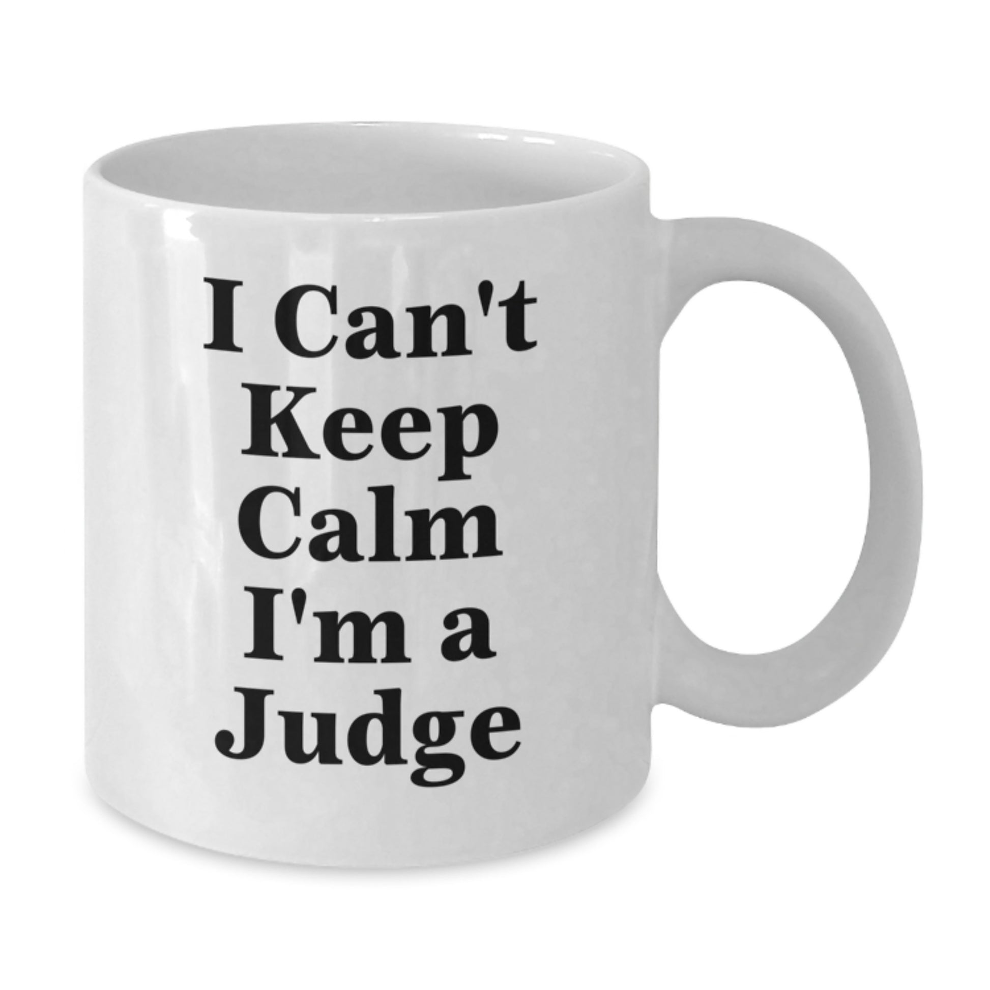 Funny Judge Gifts from Friends for Christmas - 'I Can't Keep Calm I'm A Judge' White Coffee Mug - Additional