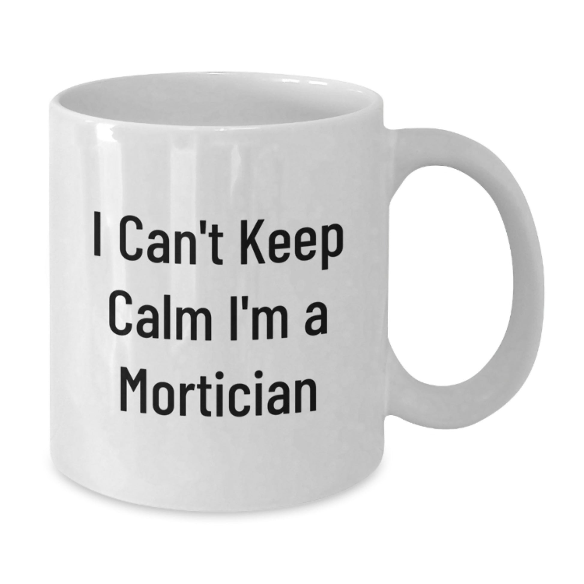Funny Mortician Gifts from Friends - I'm A Mortician White Coffee Mug for Christmas Unique Gifts - Additional