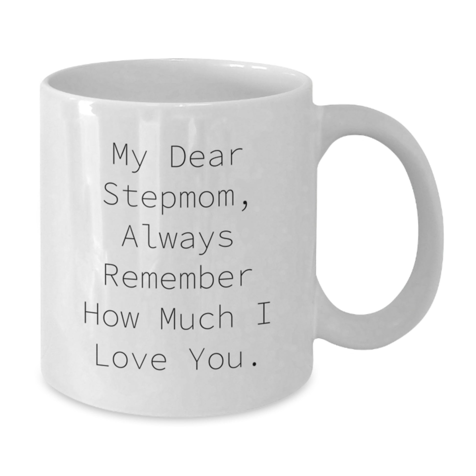 Funny Stepmom Gifts for Christmas - White Coffee Mug with Inspirational Quote 'My Dear Stepmom, Always Remember How Much I Love You.' from Family - Additional