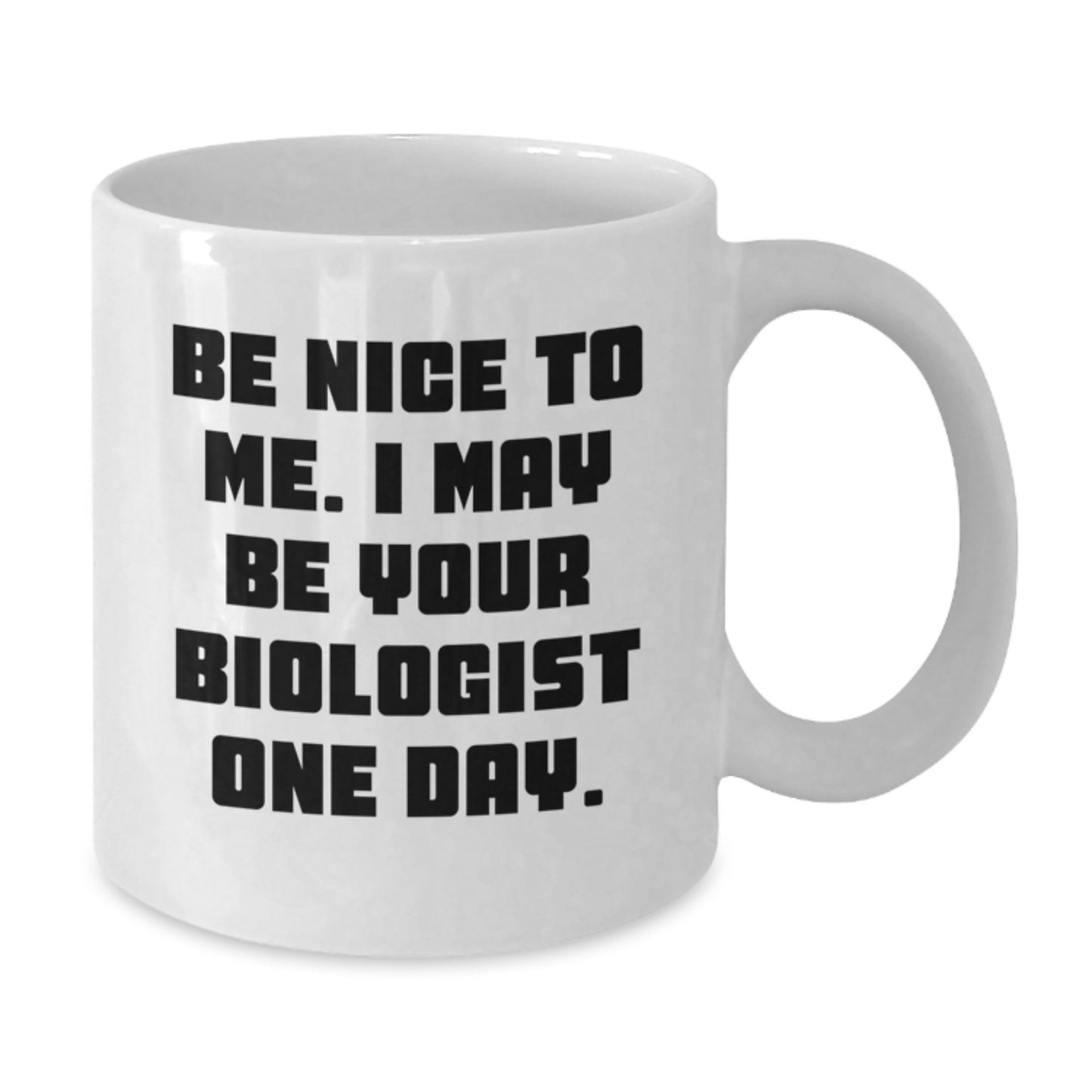 Funny Biologist Gifts for Christmas - Be Nice To Me Biologist Mug, White Coffee Mug, 11oz or 15oz Capacity, Ceramic, Microwave and Dishwasher Safe, Gifts from Friends to Biologist - Additional