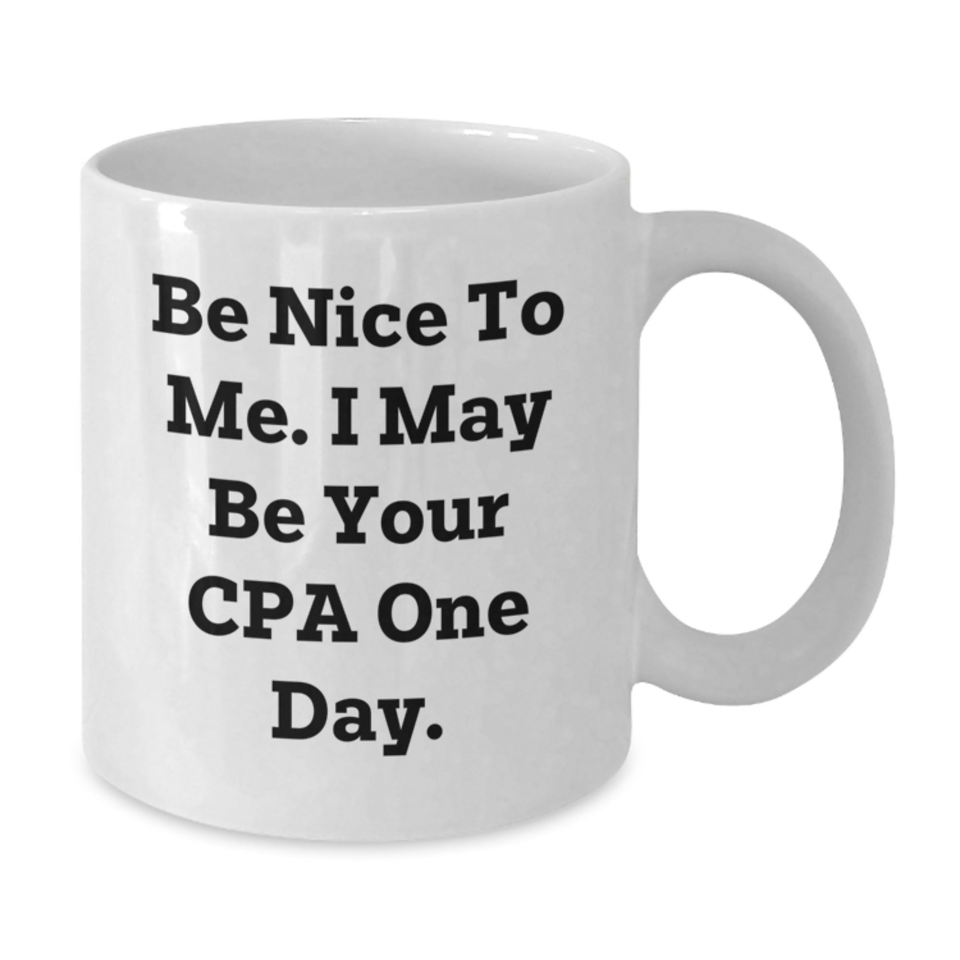 Funny CPA Gifts for Men Women Friends Coworkers Family - White Coffee Mug - Be Nice To Me. I May Be Your Cpa One Day. - Additional