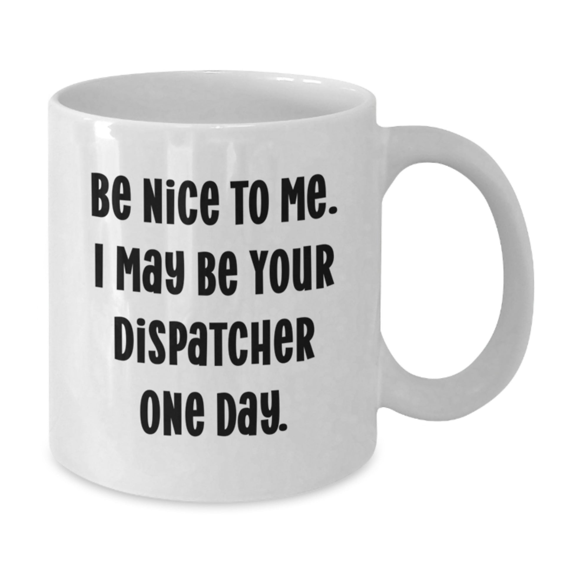 Funny Dispatcher Gifts for Men White Coffee Mug Be Nice To Me One Day Christmas Unique Presents from Friends - Additional