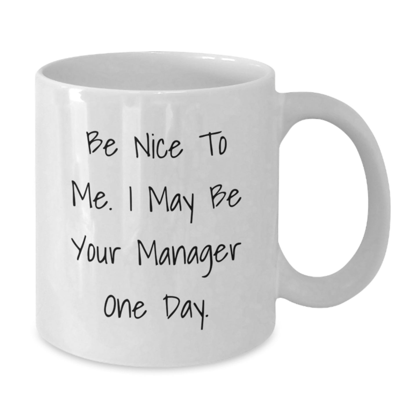 Funny Gifts for My Manager, Birthday Unique Mugs, Be Nice To Me. I May Be Your Manager One Day. - Additional