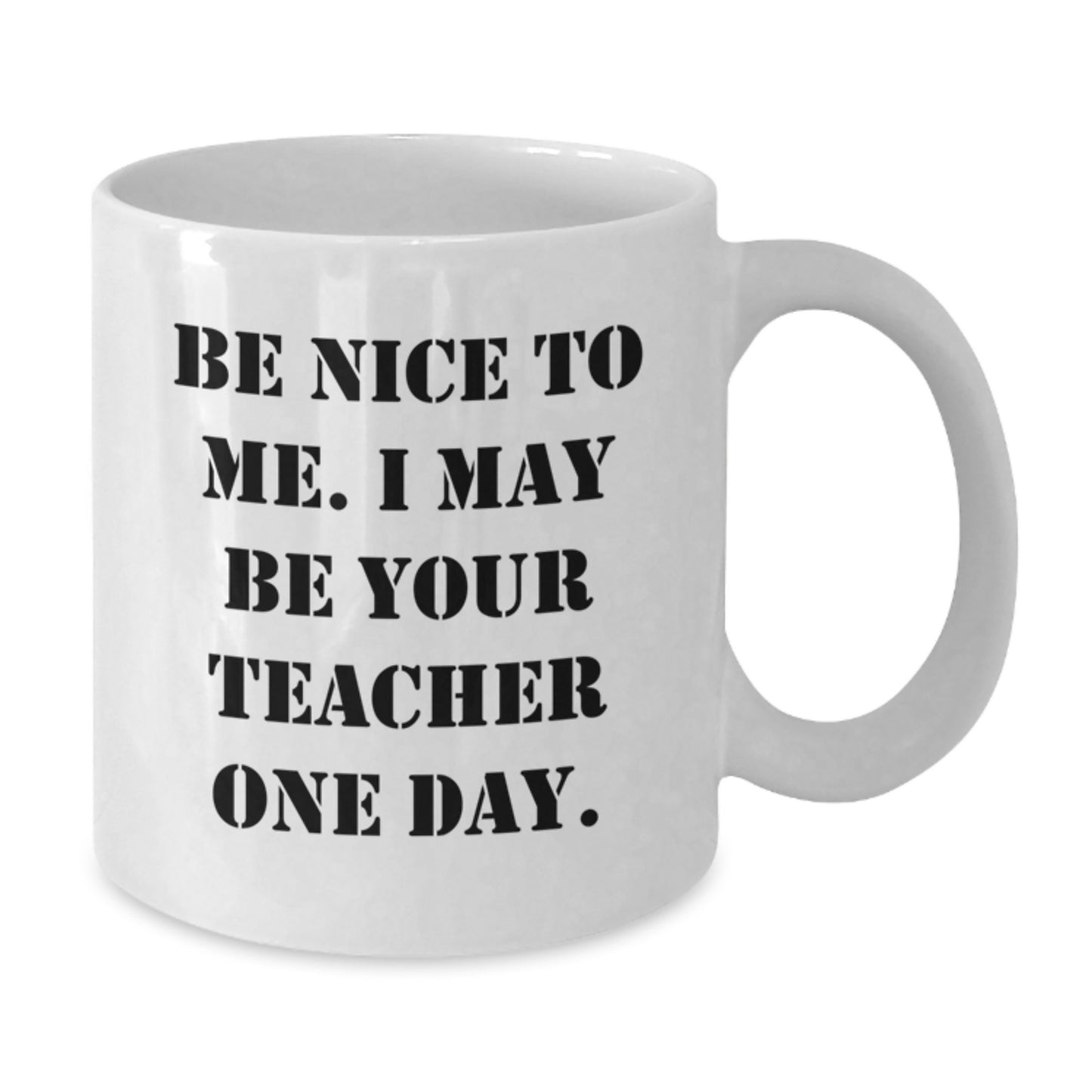 Funny White Coffee Mugs for Teachers, Gifts from Friends, Family, or Coworkers, Inspirational Quote - Be Nice To Me, I May Be Your Teacher One Day, Christmas Unique Gifts - Additional