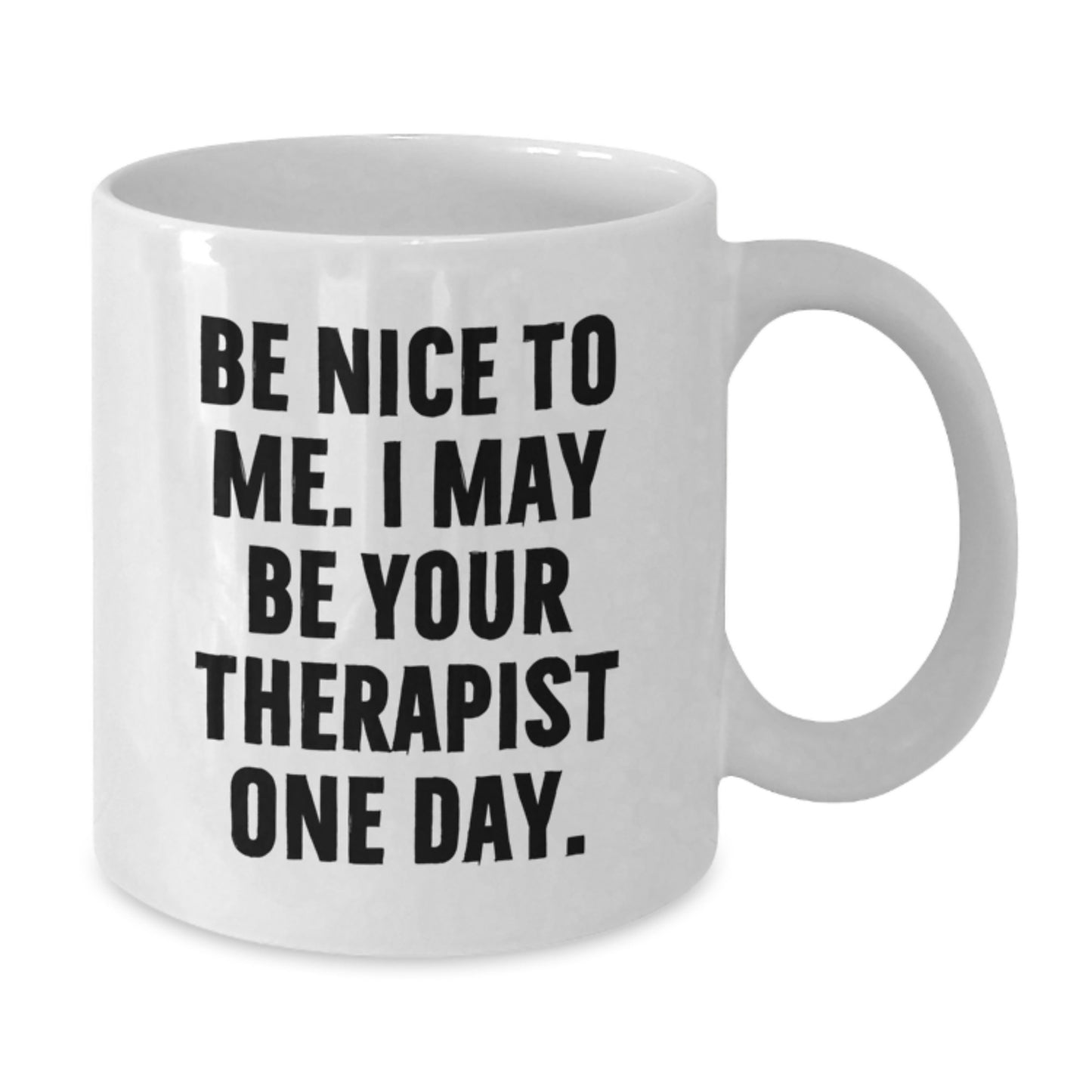 Funny Therapist Gifts from Friends, Family for Therapists White Coffee Mug - Be Nice To Me I May Be Your Therapist One Day Christmas Unique - Additional